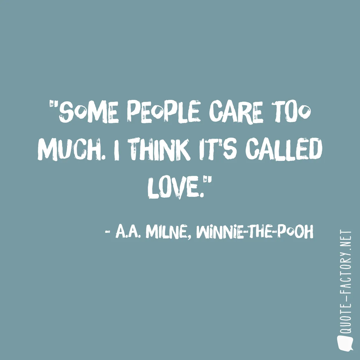 Some people care too much. I think it's called love.