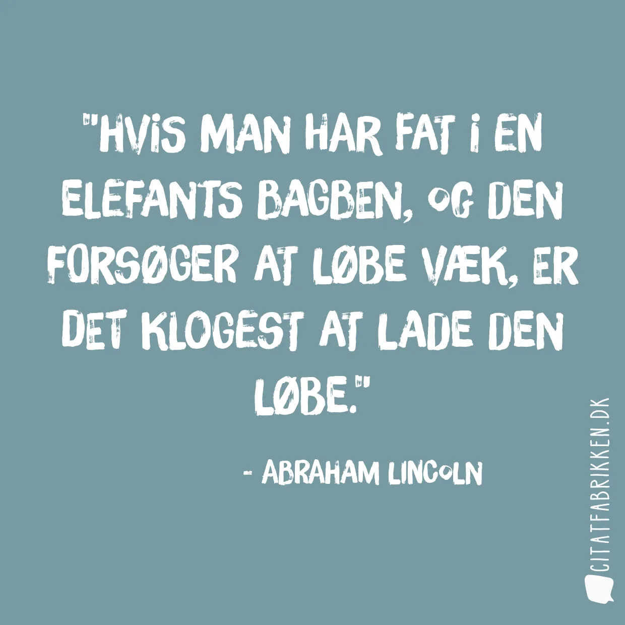 Hvis man har fat i en elefants bagben, og den forsøger at løbe væk, er det klogest at lade den løbe.