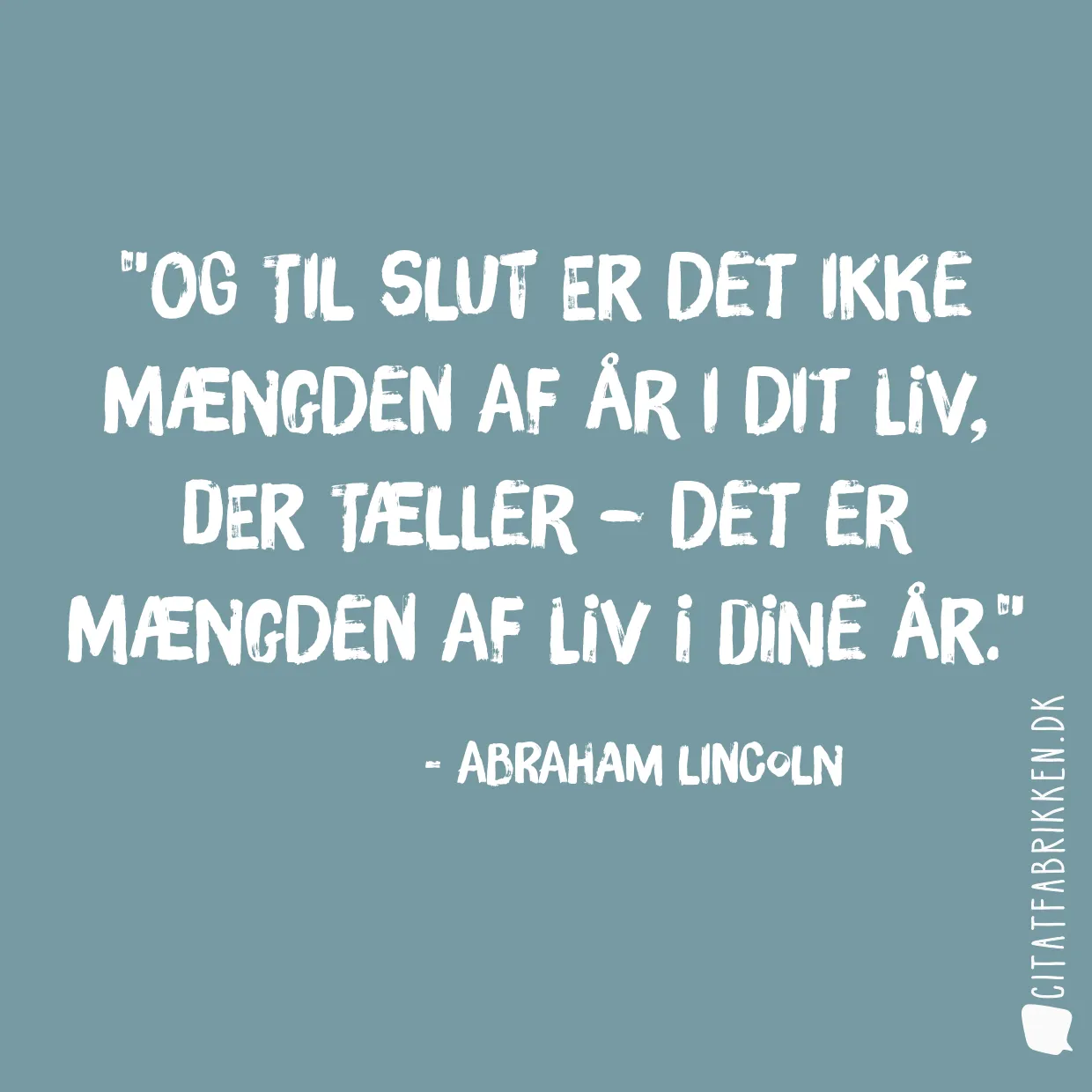 Og til slut er det ikke mængden af år i dit liv, der tæller – det er mængden af liv i dine år.