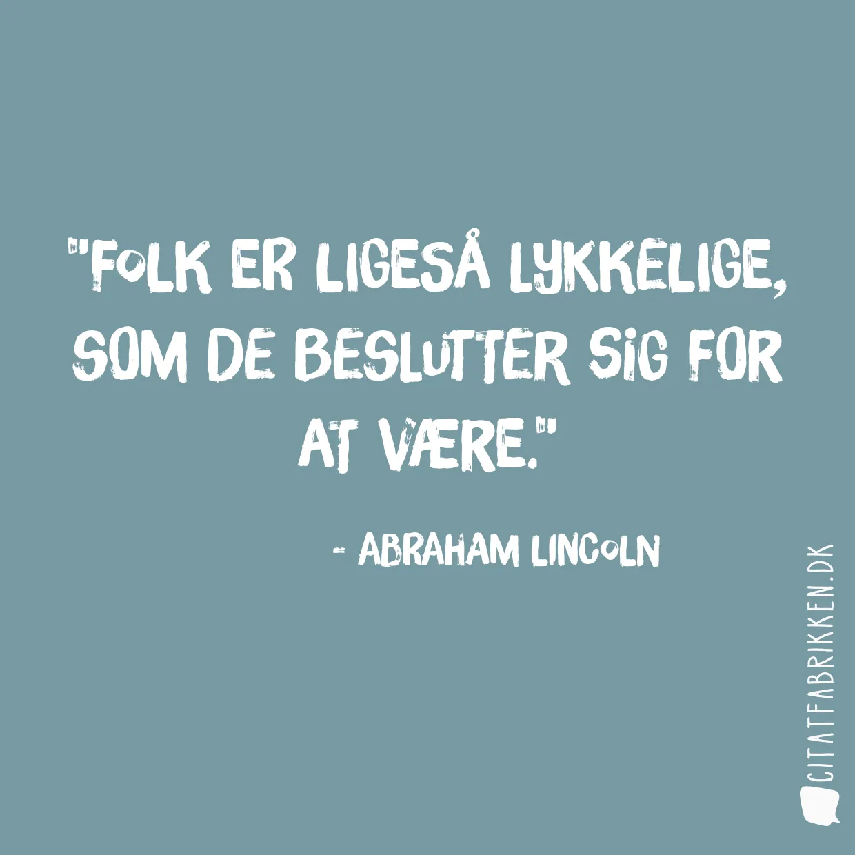 Folk er ligeså lykkelige, som de beslutter sig for at være.