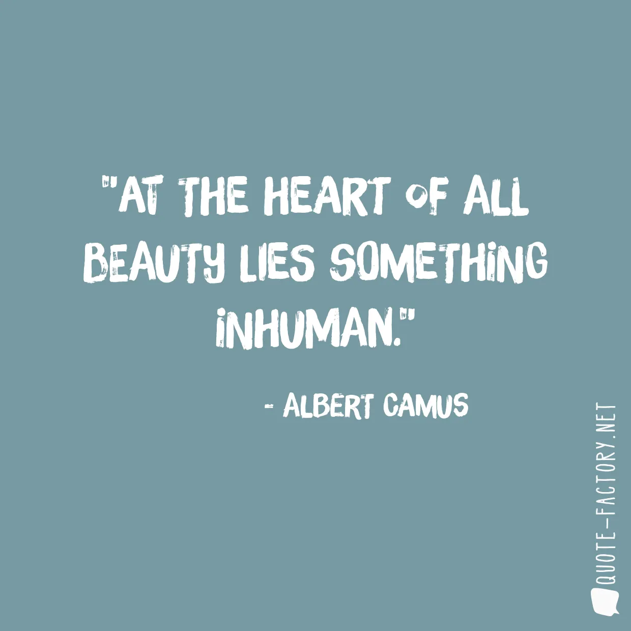 At the heart of all beauty lies something inhuman.