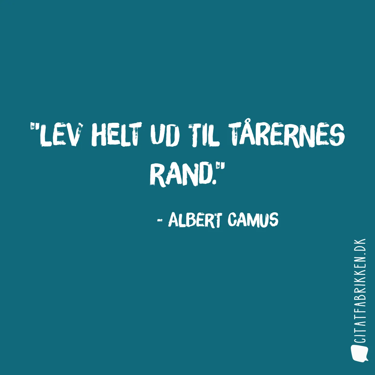 Lev helt ud til tårernes rand.