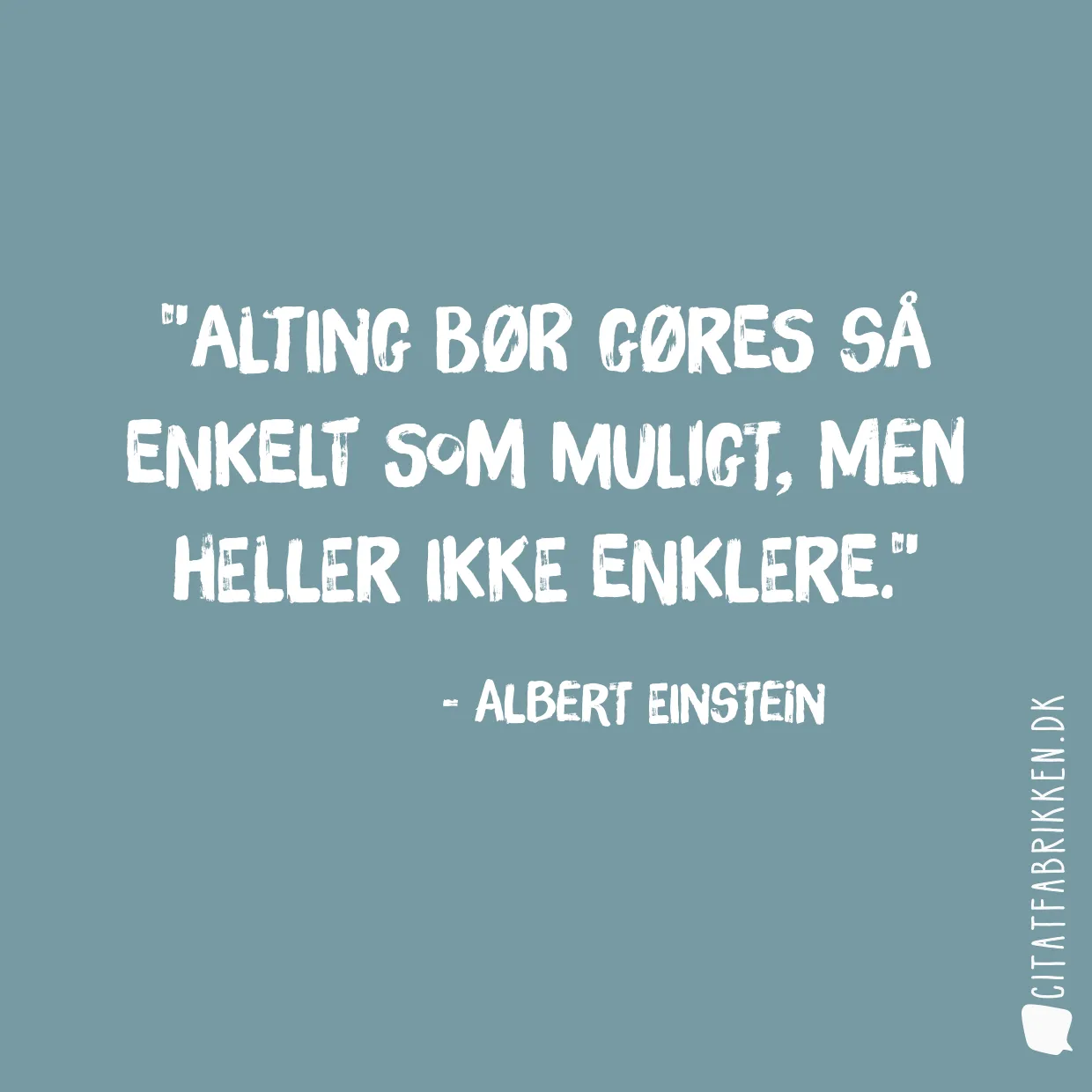 Alting bør gøres så enkelt som muligt, men heller ikke enklere.