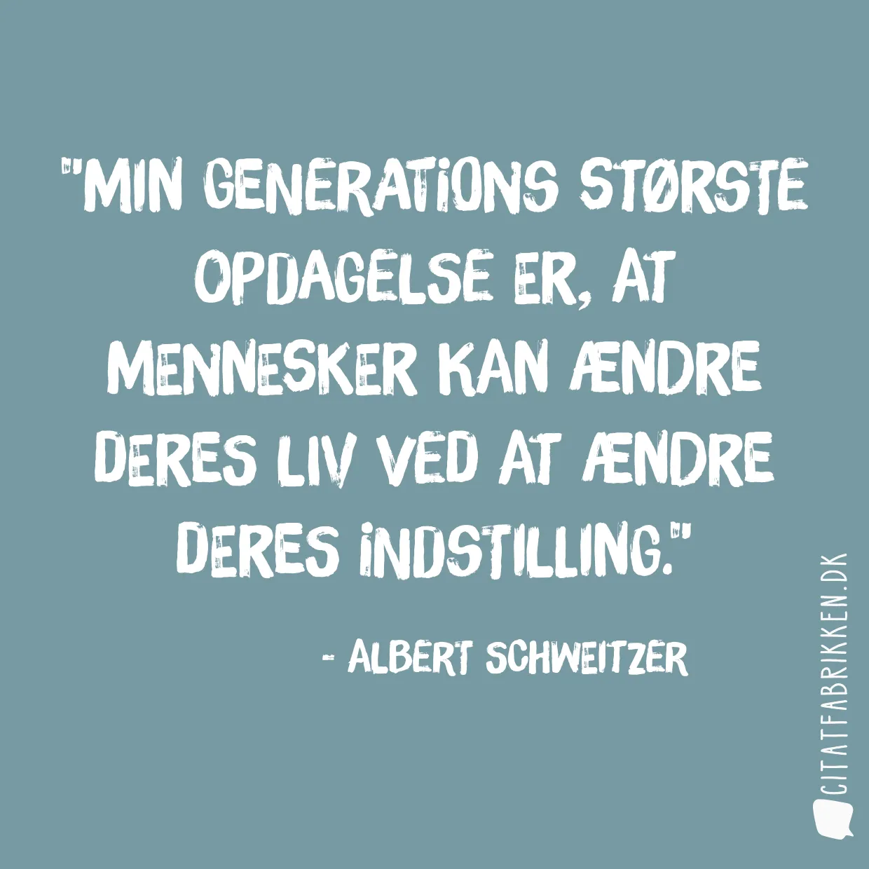 Min generations største opdagelse er, at mennesker kan ændre deres liv ved at ændre deres indstilling.