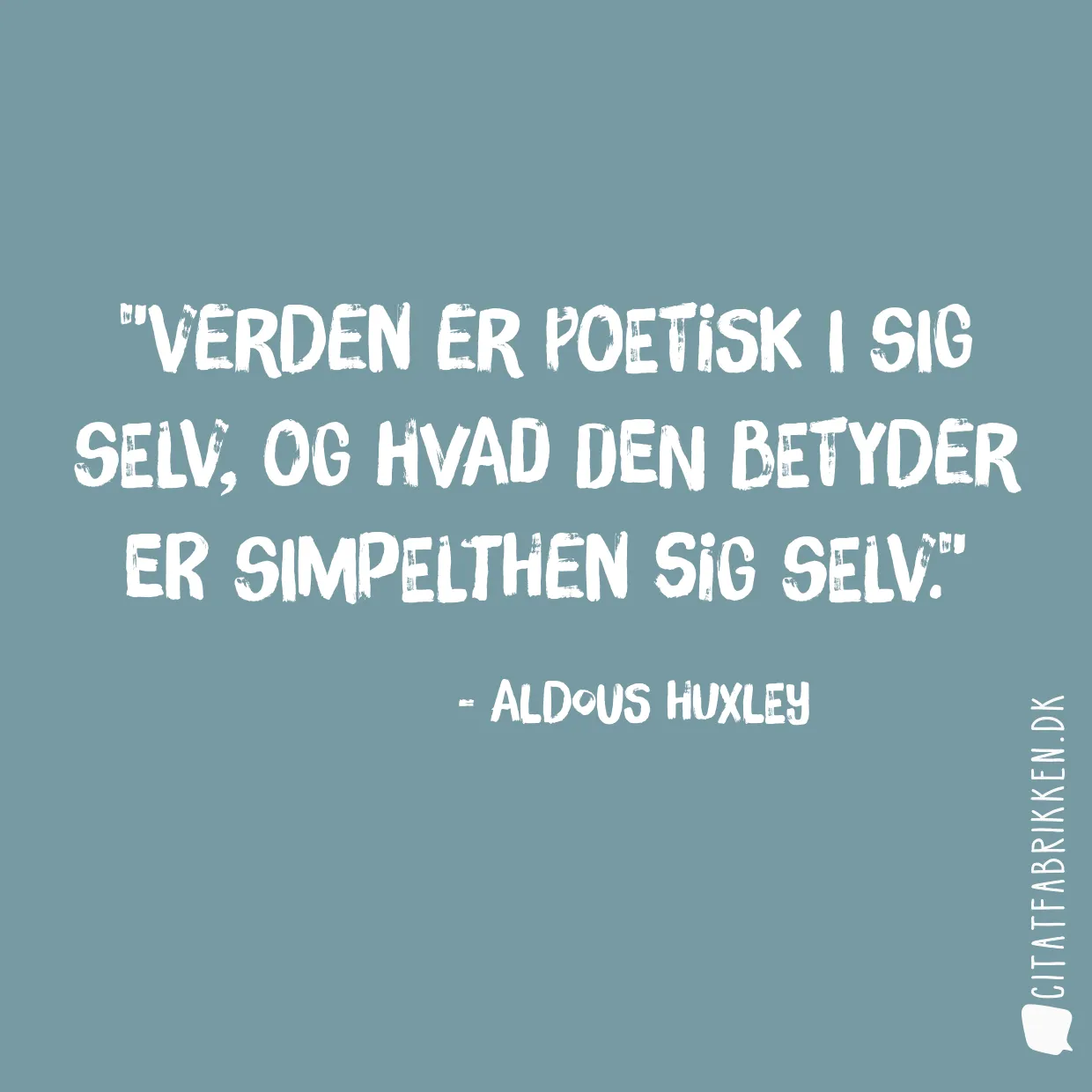 Verden er poetisk i sig selv, og hvad den betyder er simpelthen sig selv.