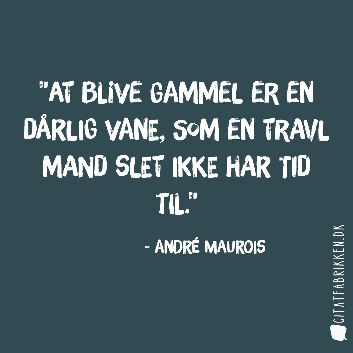 At blive gammel er en dårlig vane, som en travl mand slet ikke har tid til.