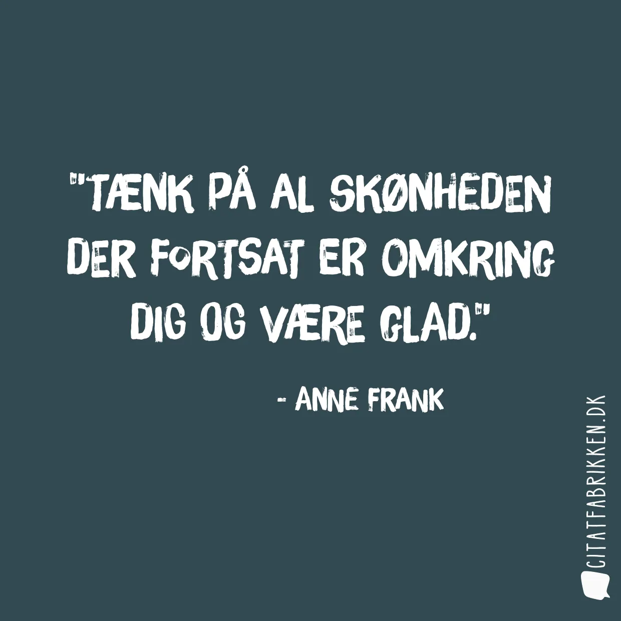 Tænk på al skønheden der fortsat er omkring dig og være glad.