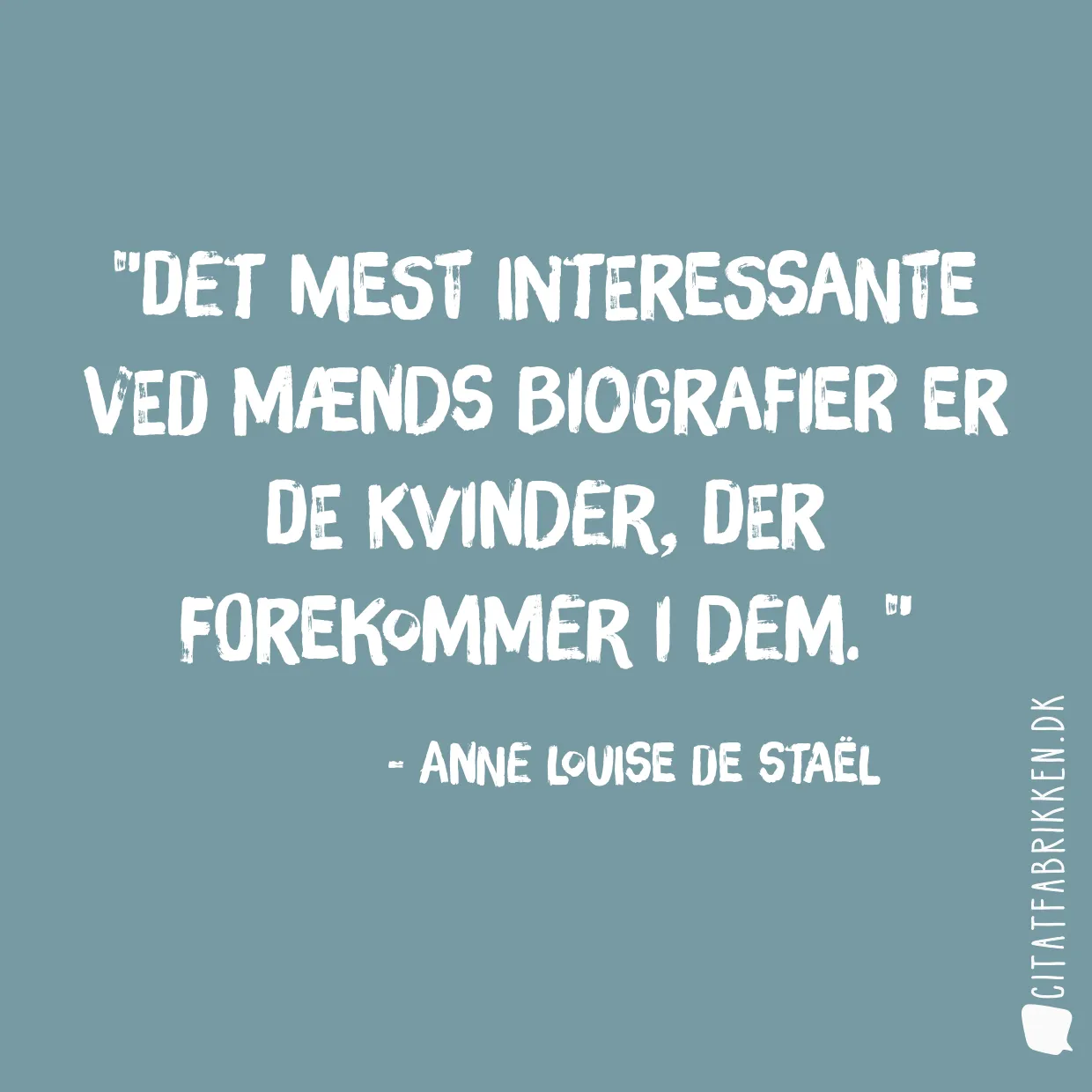 Det mest interessante ved mænds biografier er de kvinder, der forekommer i dem. 