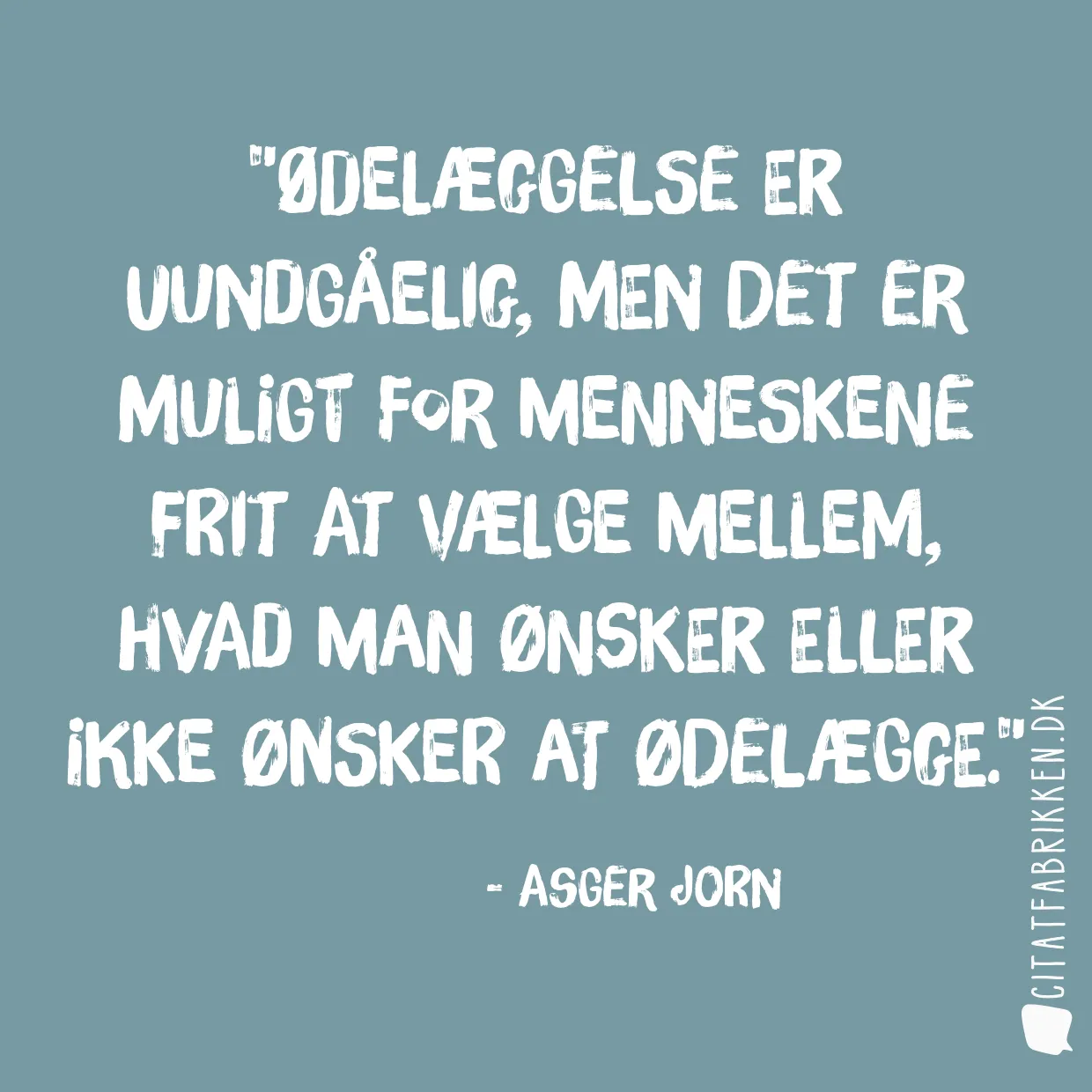 Ødelæggelse er uundgåelig, men det er muligt for menneskene frit at vælge mellem, hvad man ønsker eller ikke ønsker at ødelægge.