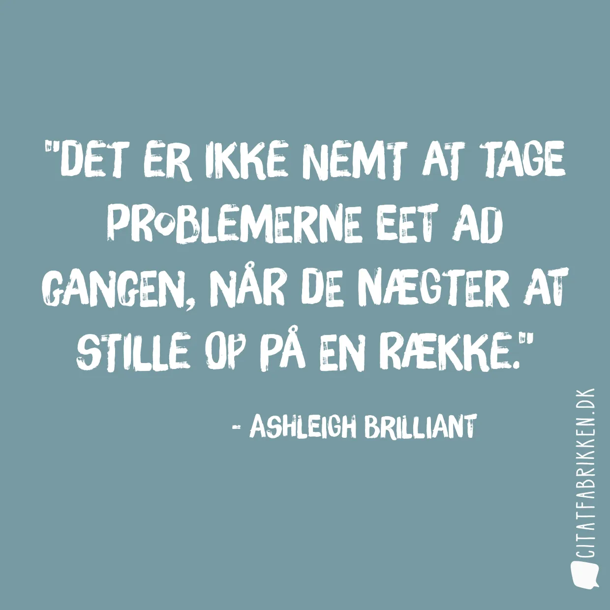 Det er ikke nemt at tage problemerne eet ad gangen, når de nægter at stille op på en række.