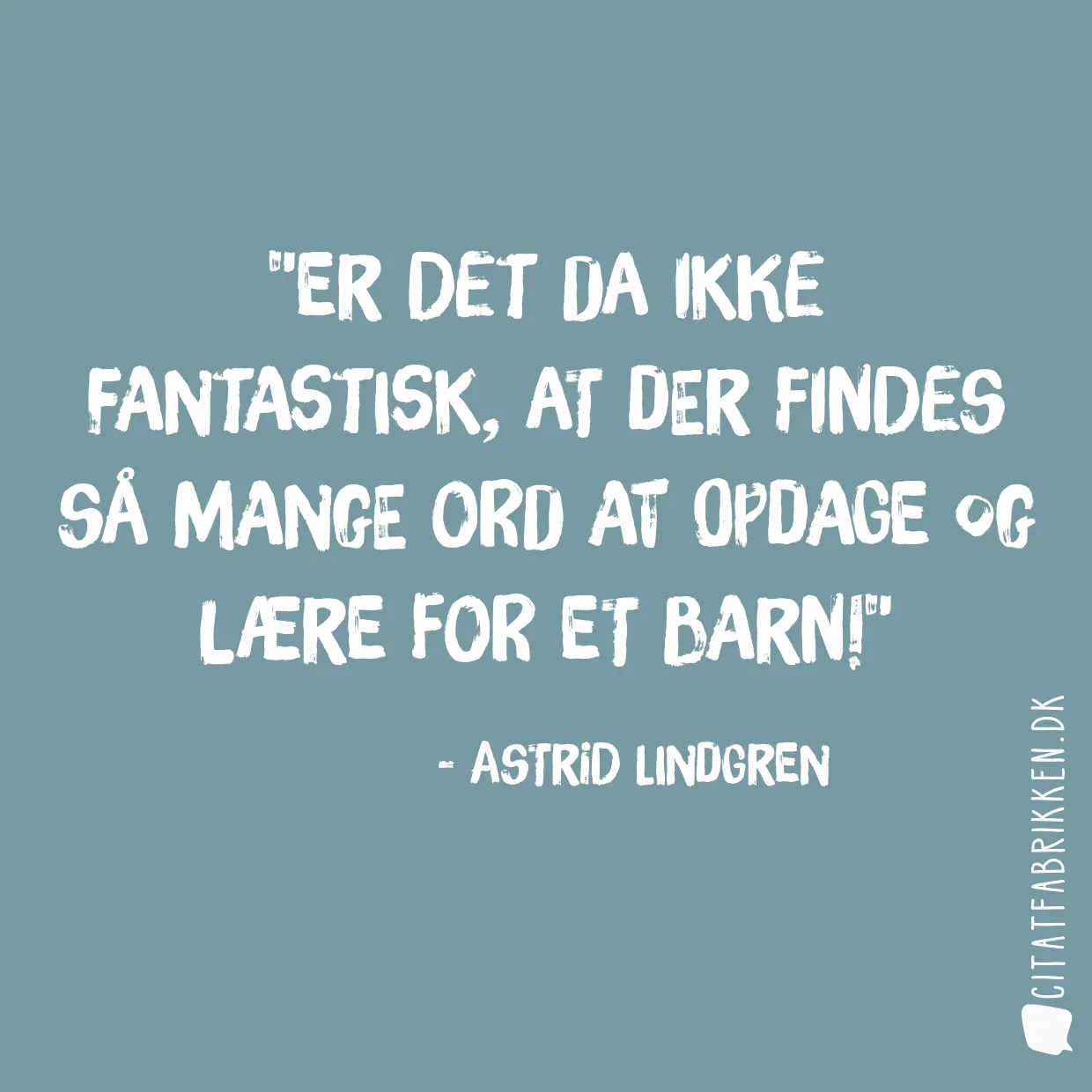 Er det da ikke fantastisk, at der findes så mange ord at opdage og lære for et barn!