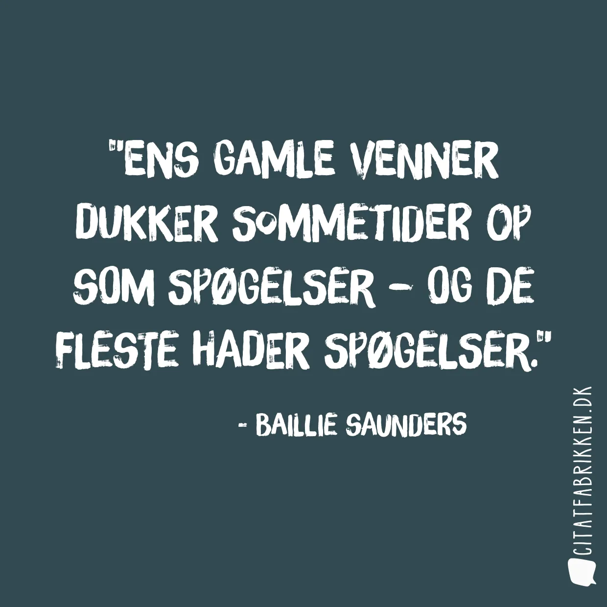 Ens gamle venner dukker sommetider op som spøgelser – og de fleste hader spøgelser.