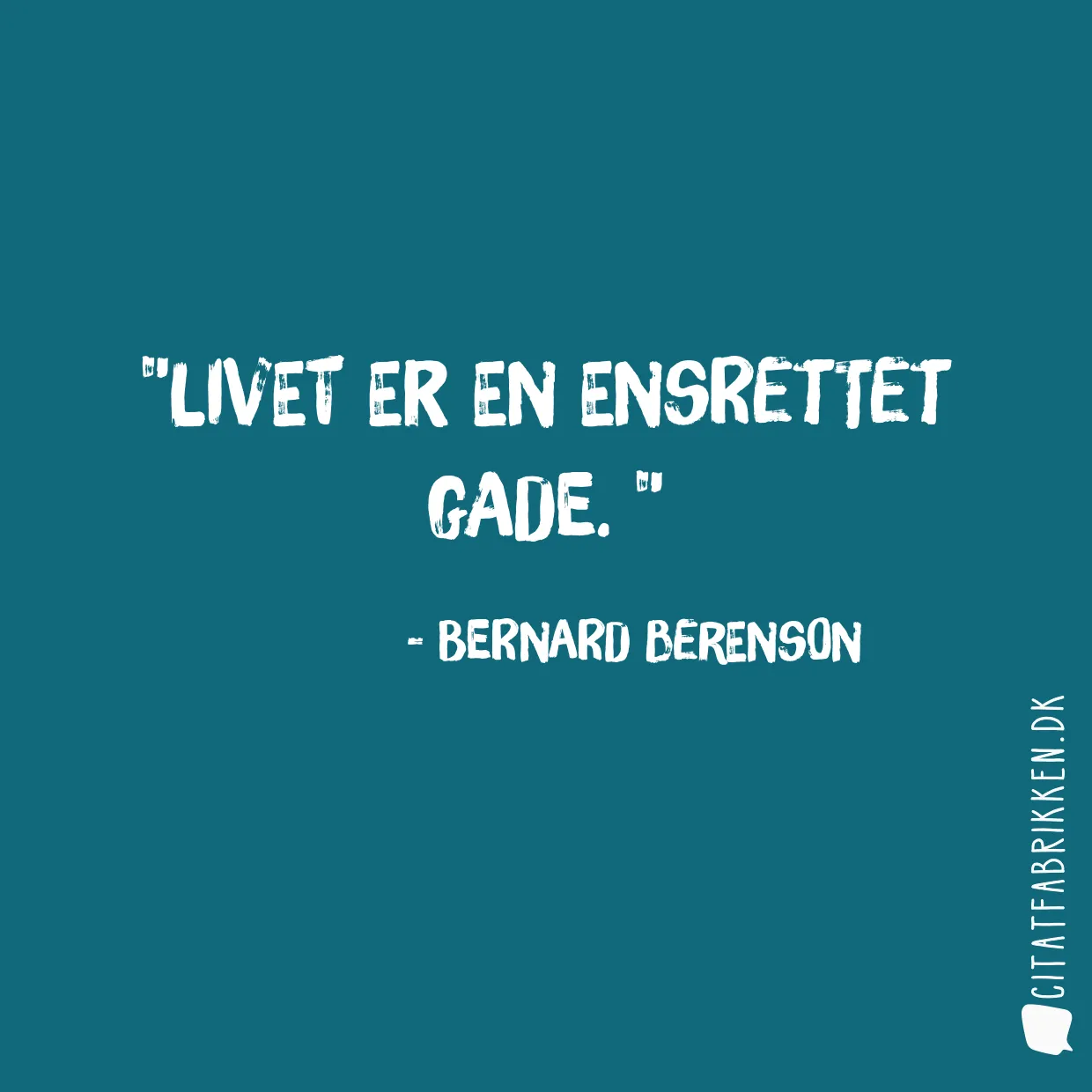 Livet er en ensrettet gade. 