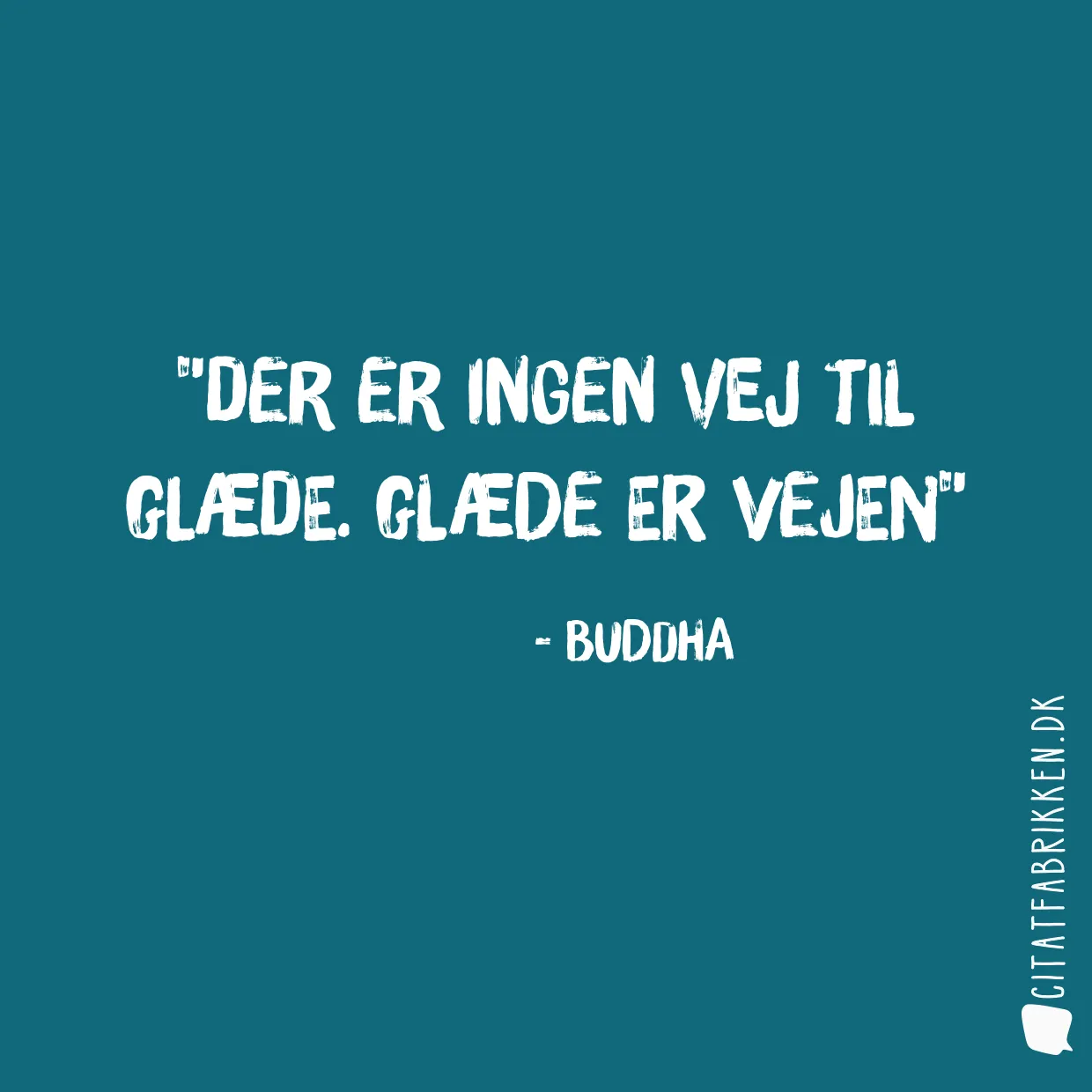 Der er ingen vej til glæde. Glæde er vejen