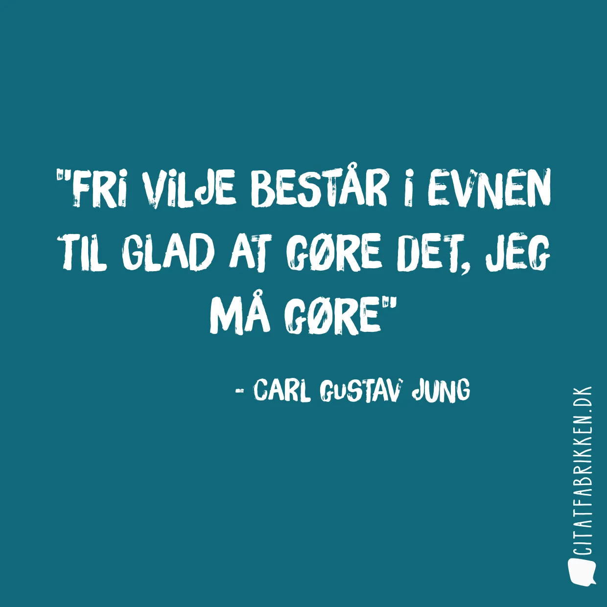 Fri vilje består i evnen til glad at gøre det, jeg må gøre