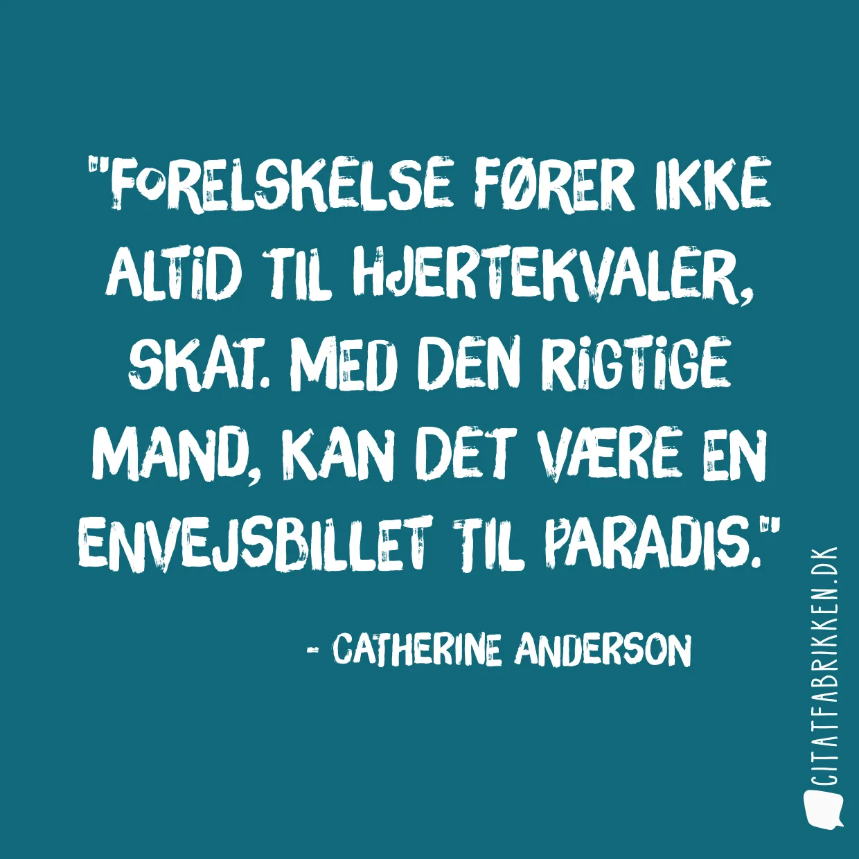 Forelskelse fører ikke altid til hjertekvaler, skat. Med den rigtige mand, kan det være en envejsbillet til paradis.