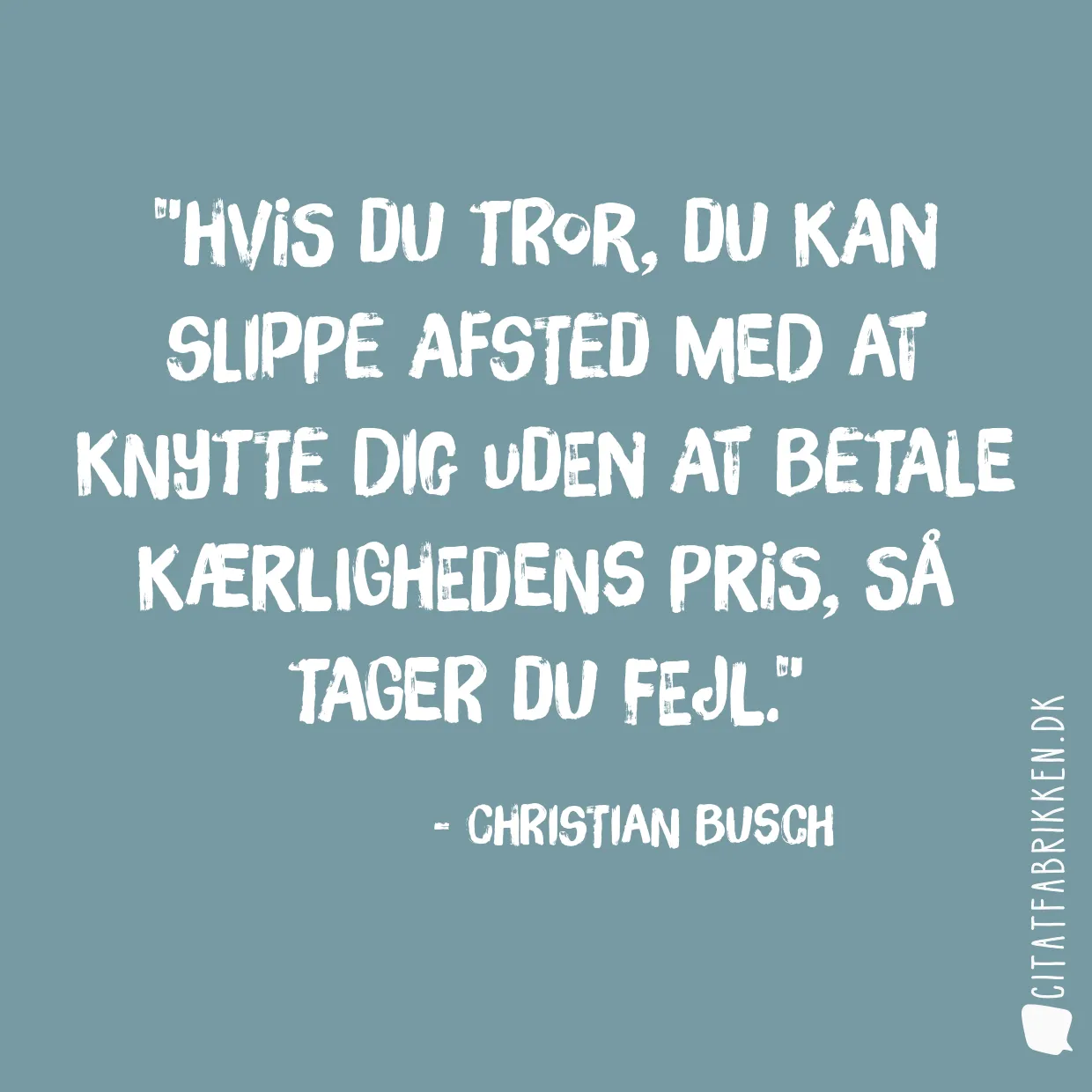 Hvis du tror, du kan slippe afsted med at knytte dig uden at betale kærlighedens pris, så tager du fejl.