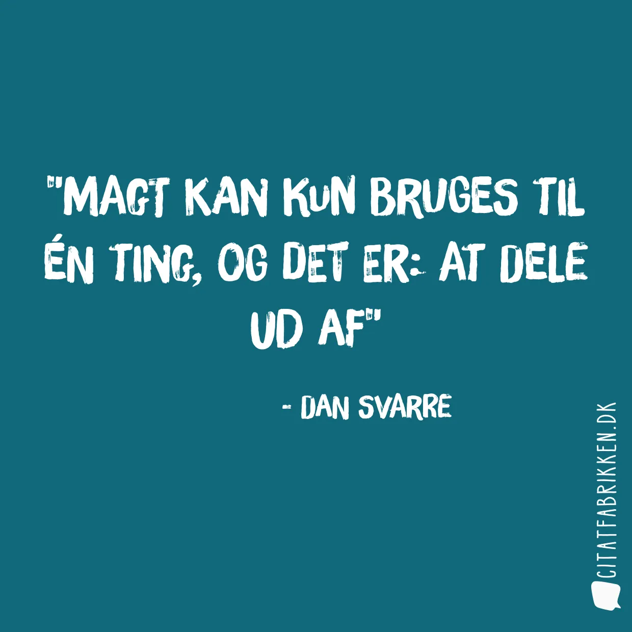 Magt kan kun bruges til én ting, og det er: At dele ud af