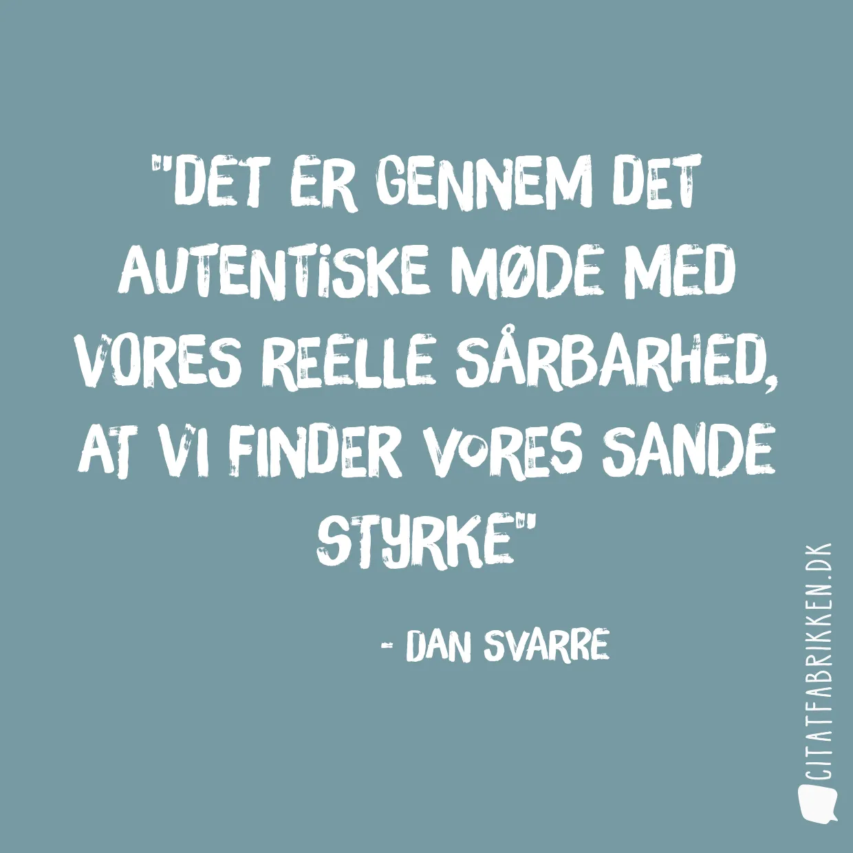 Det er gennem det autentiske møde med vores reelle sårbarhed, at vi finder vores sande styrke