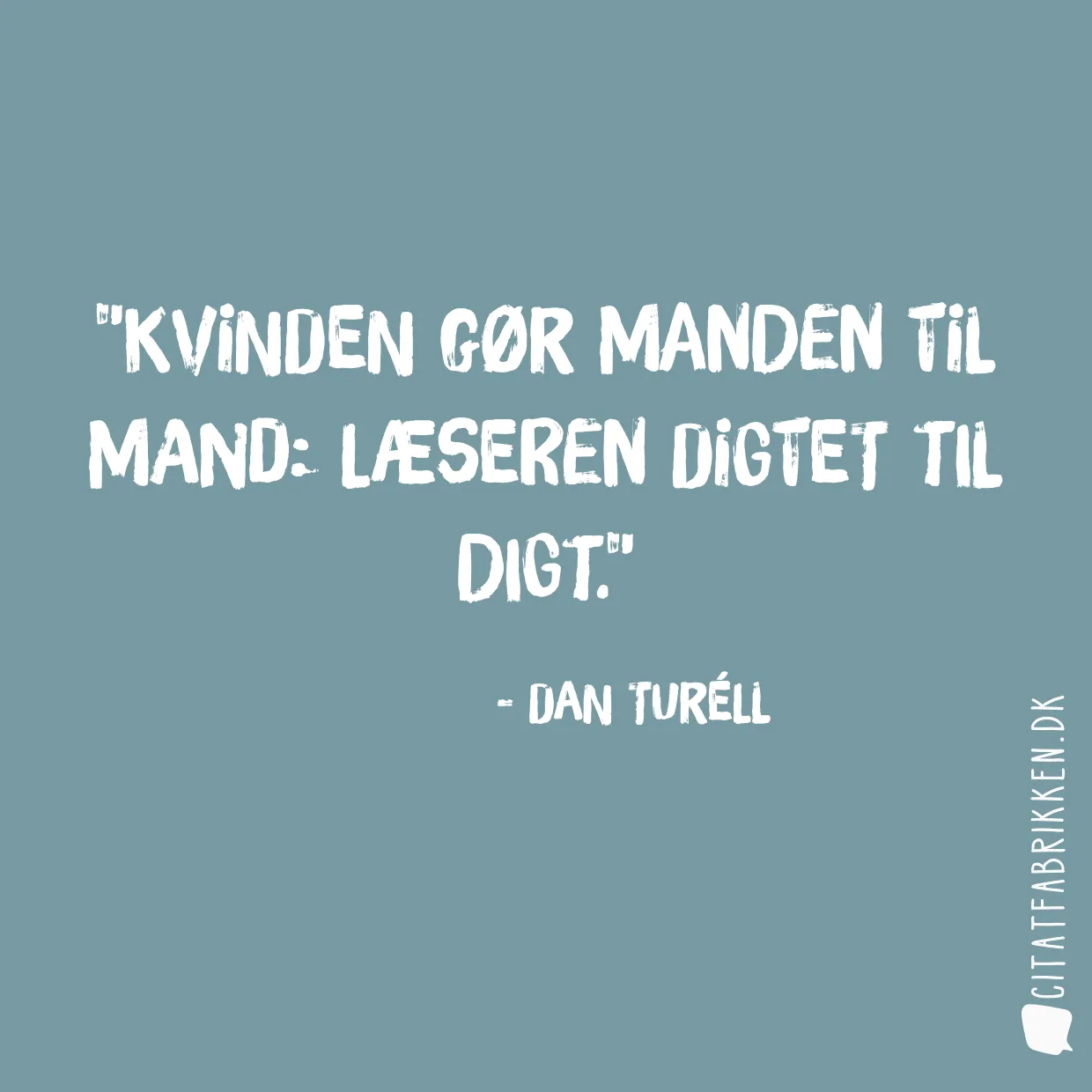 Kvinden gør manden til Mand: Læseren digtet til Digt.