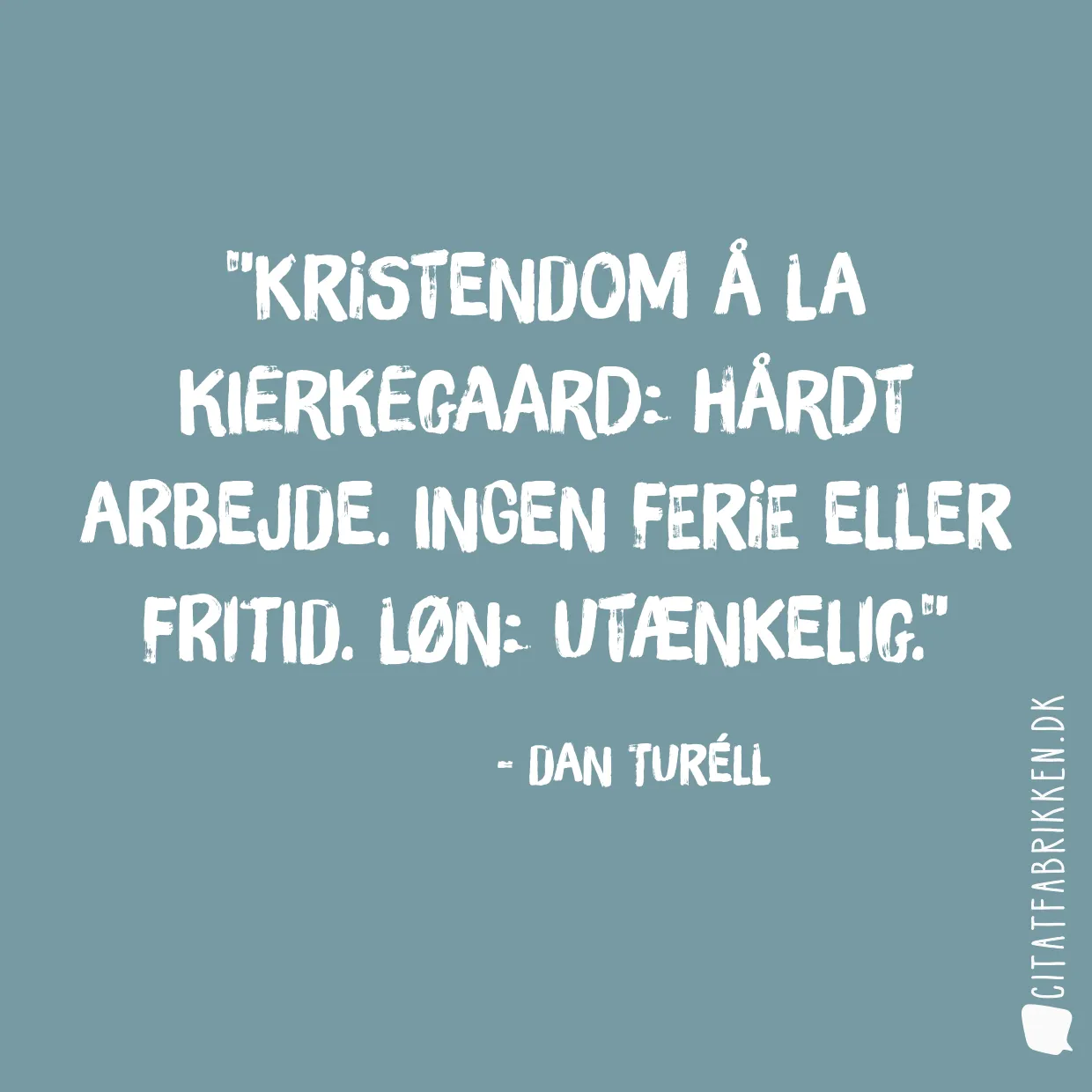 Kristendom å la Kierkegaard: Hårdt arbejde. Ingen ferie eller fritid. Løn: utænkelig.