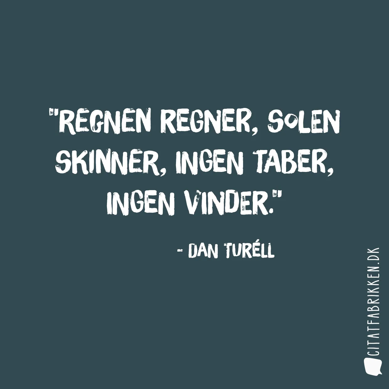 Regnen regner, Solen skinner, Ingen taber, Ingen vinder.