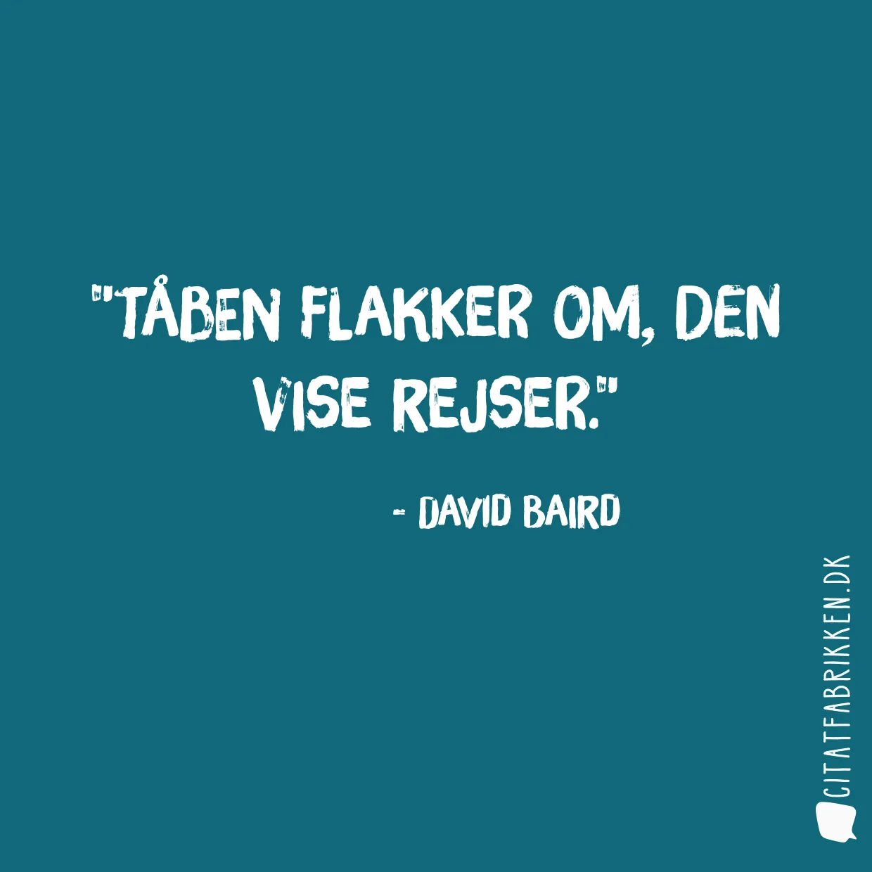 Tåben flakker om, den vise rejser.