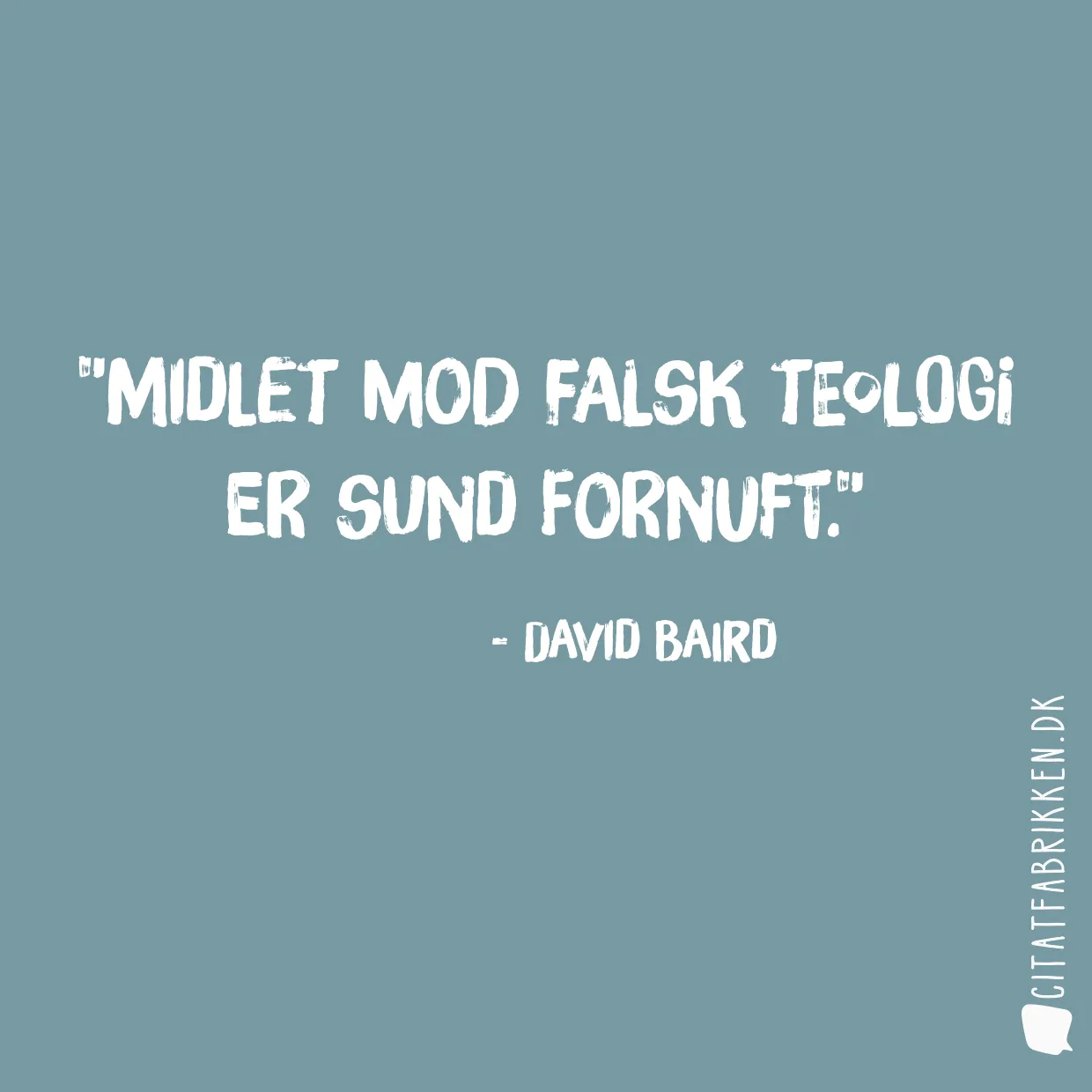 Midlet mod falsk teologi er sund fornuft.