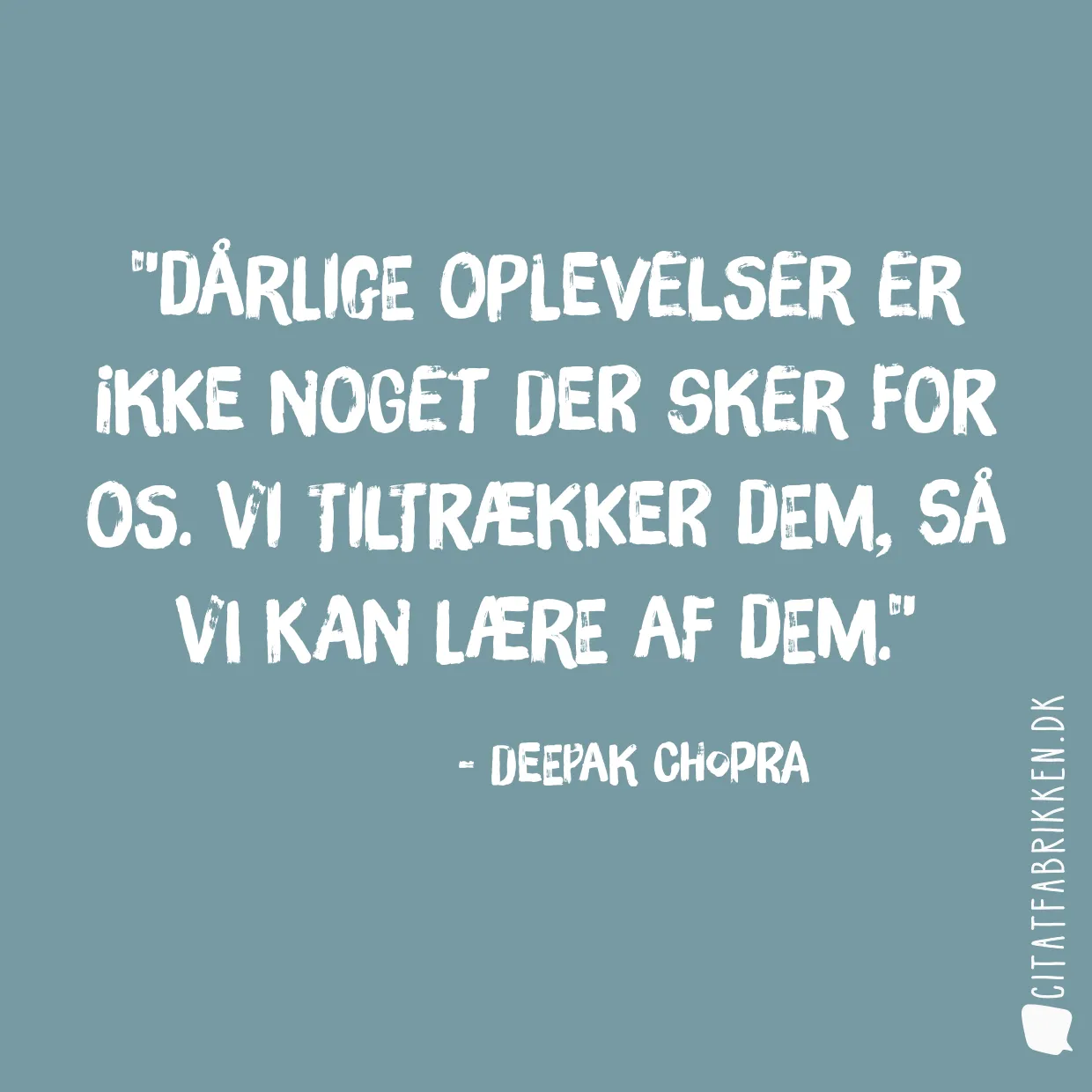 Dårlige oplevelser er ikke noget der sker for os. Vi tiltrækker dem, så vi kan lære af dem.