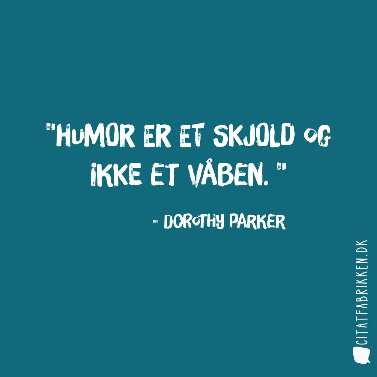 Humor er et skjold og ikke et våben. 