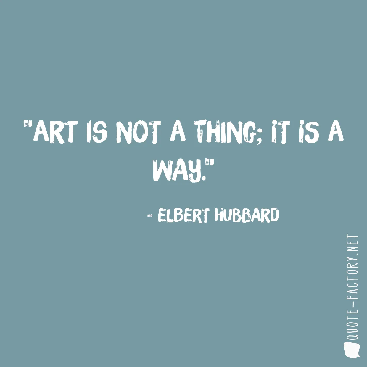 Art is not a thing; it is a way.