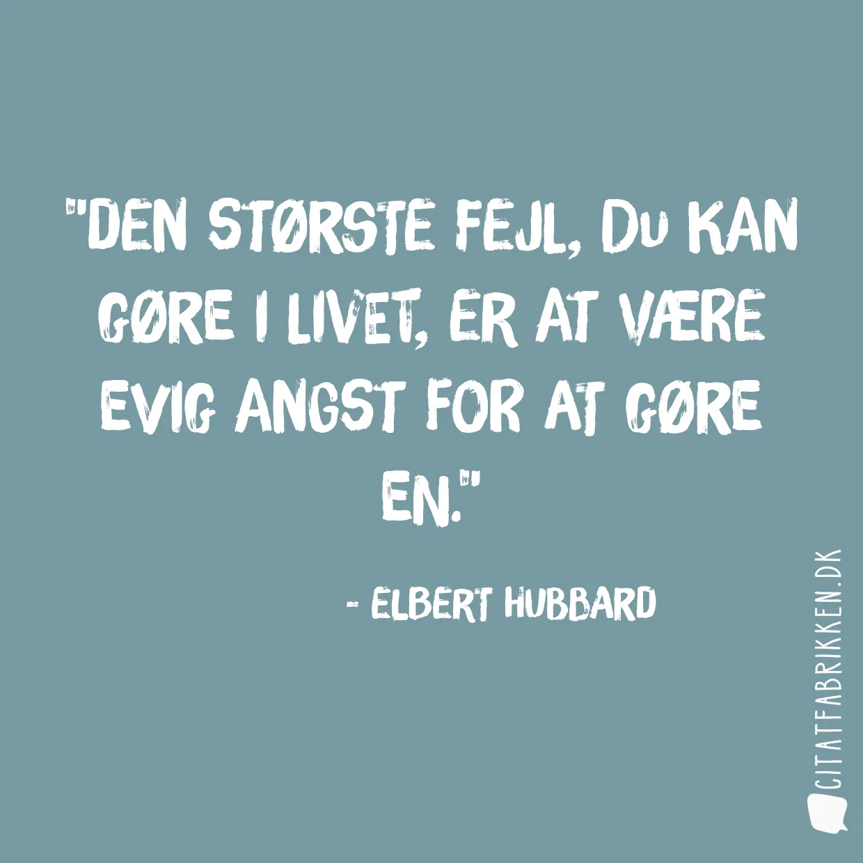 Den største fejl, du kan gøre i livet, er at være evig angst for at gøre en.