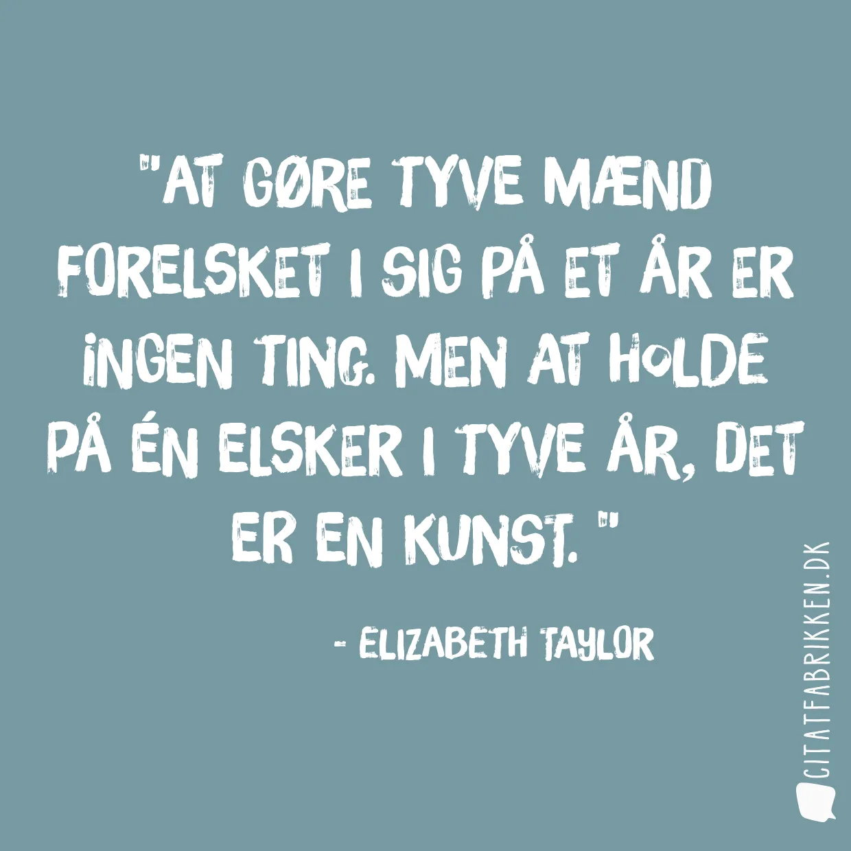 At gøre tyve mænd forelsket i sig på et år er ingen ting. Men at holde på én elsker i tyve år, det er en kunst. 