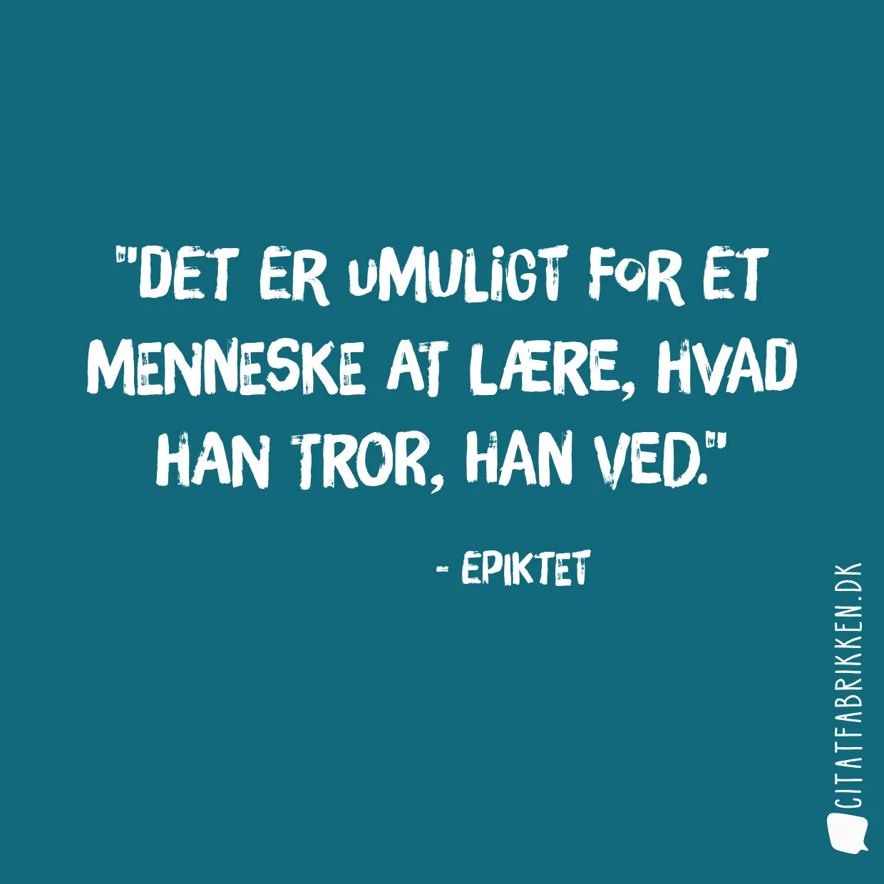 Det er umuligt for et menneske at lære, hvad han tror, han ved.