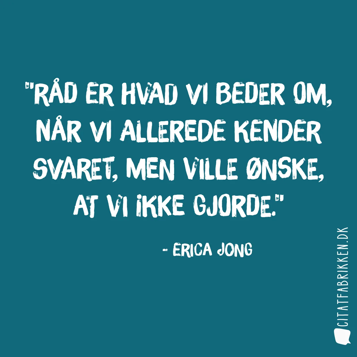 Råd er hvad vi beder om, når vi allerede kender svaret, men ville ønske, at vi ikke gjorde.