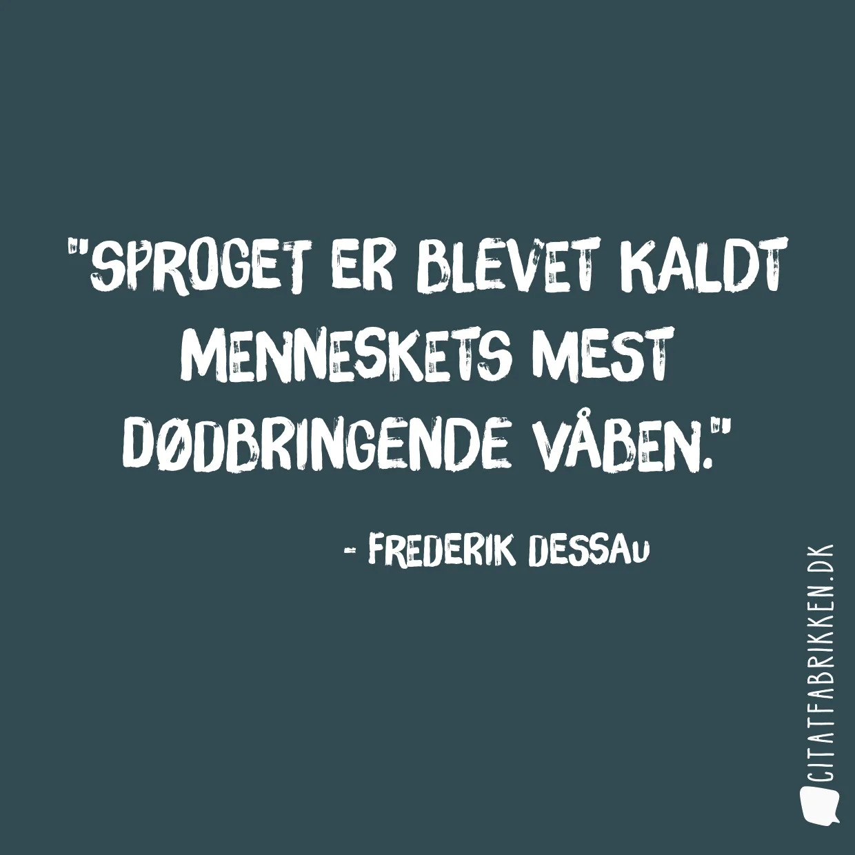 Sproget er blevet kaldt menneskets mest dødbringende våben.