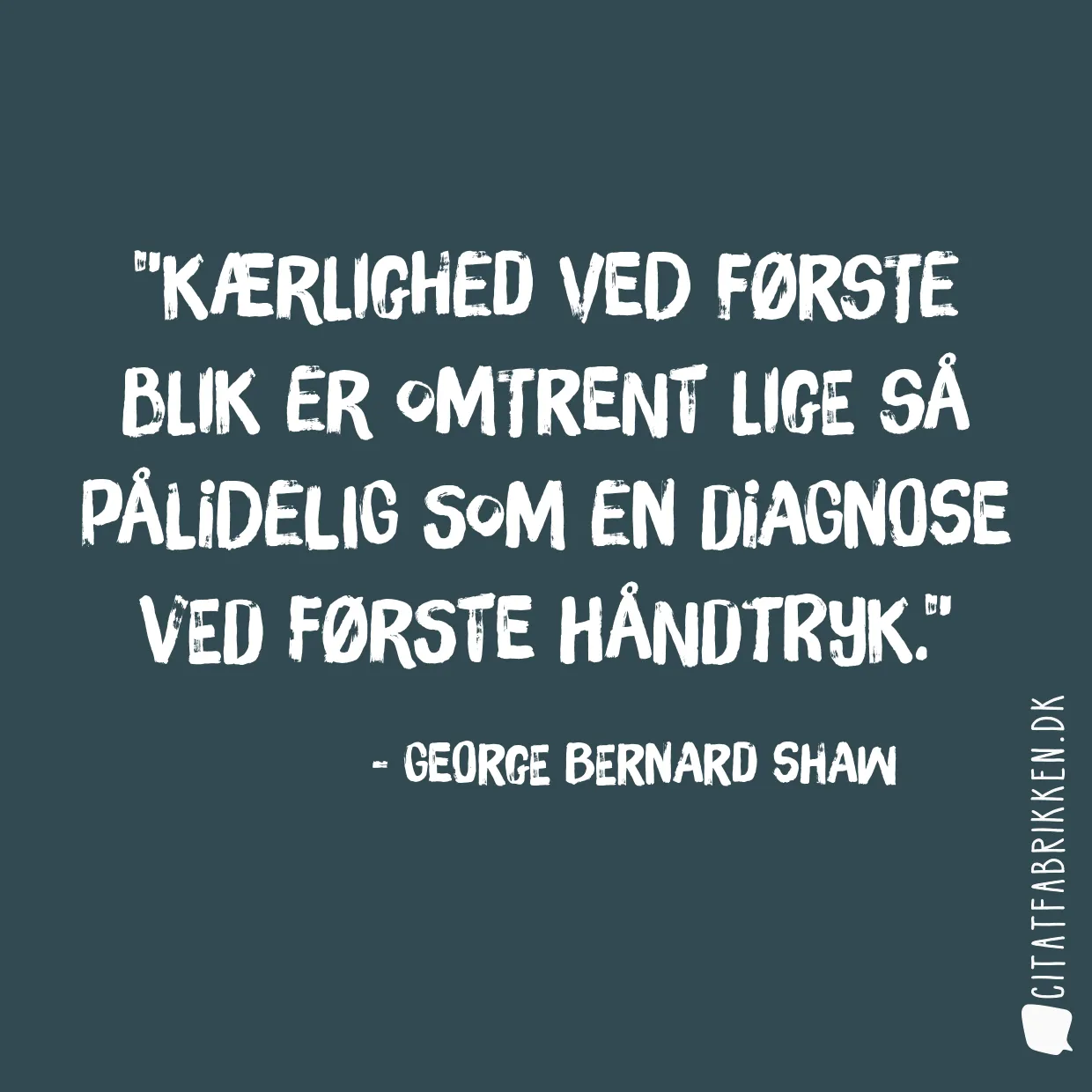 Kærlighed ved første blik er omtrent lige så pålidelig som en diagnose ved første håndtryk.