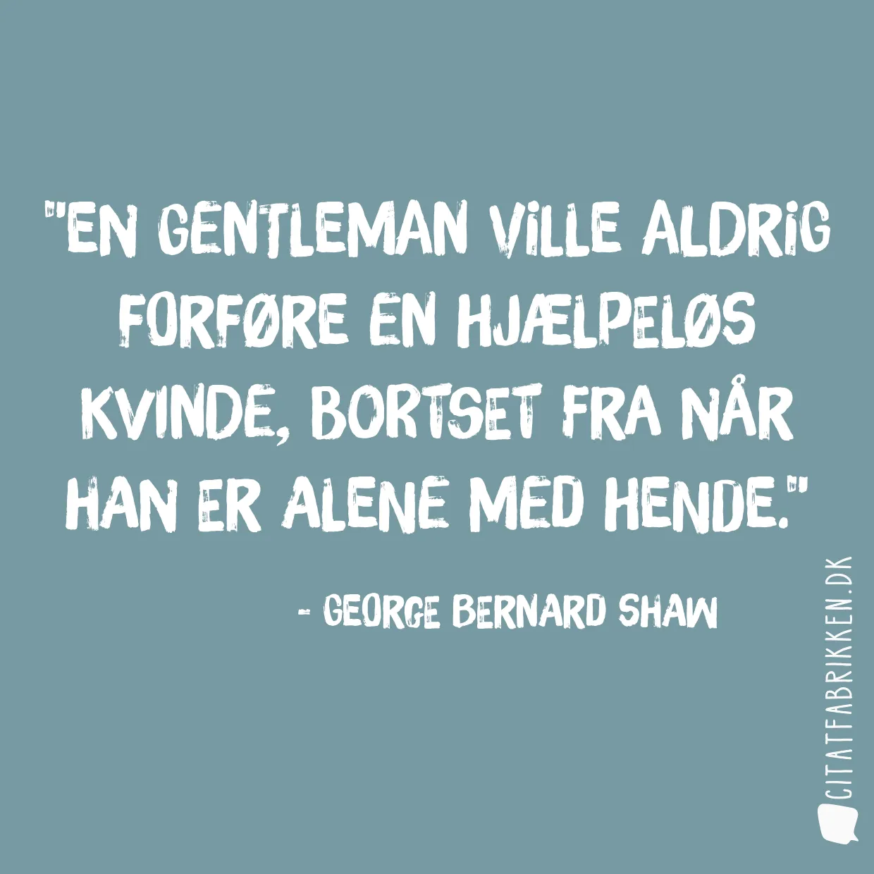 En gentleman ville aldrig forføre en hjælpeløs kvinde, bortset fra når han er alene med hende.