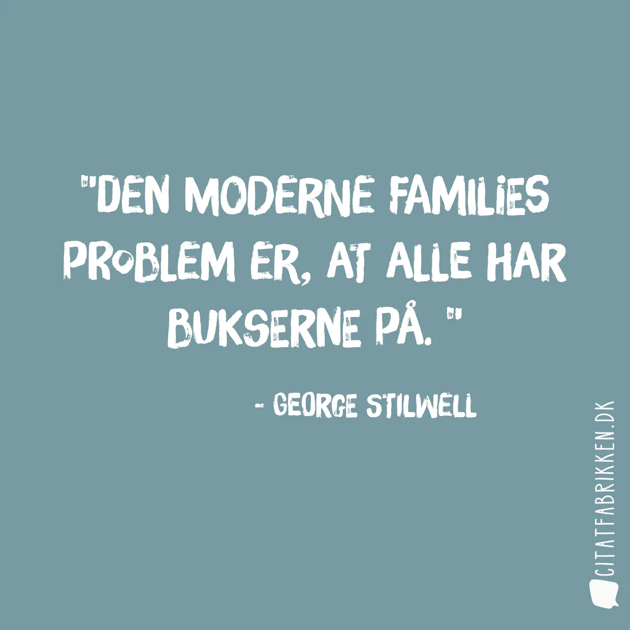 Den moderne families problem er, at alle har bukserne på. 