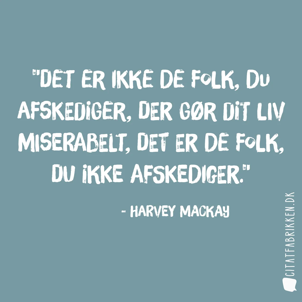 Det er ikke de folk, du afskediger, der gør dit liv miserabelt, det er de folk, du ikke afskediger.