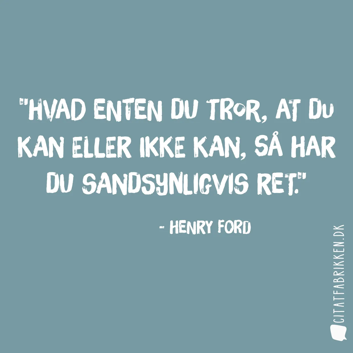 Hvad enten du tror, at du kan eller ikke kan, så har du sandsynligvis ret.