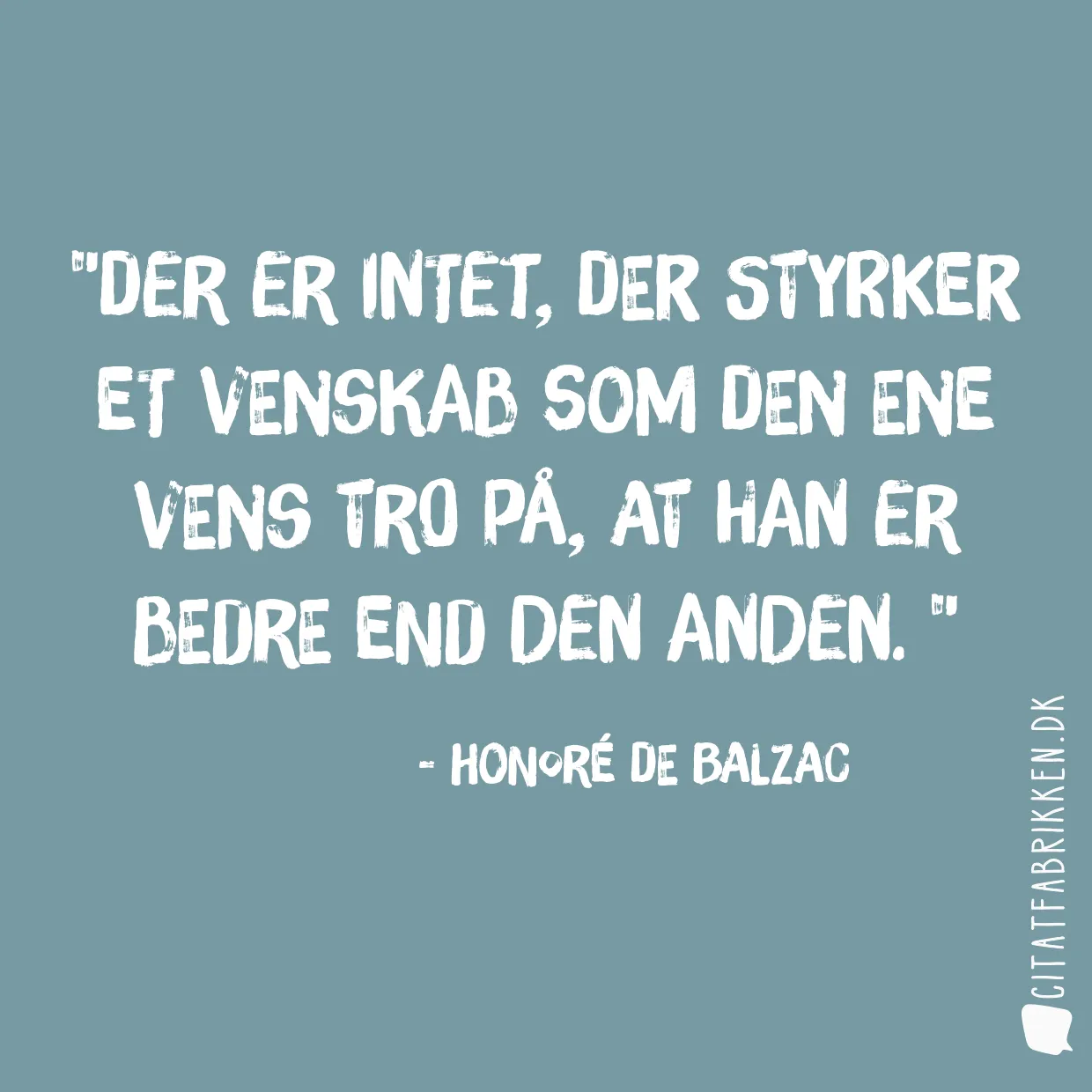 Der er intet, der styrker et venskab som den ene vens tro på, at han er bedre end den anden. 