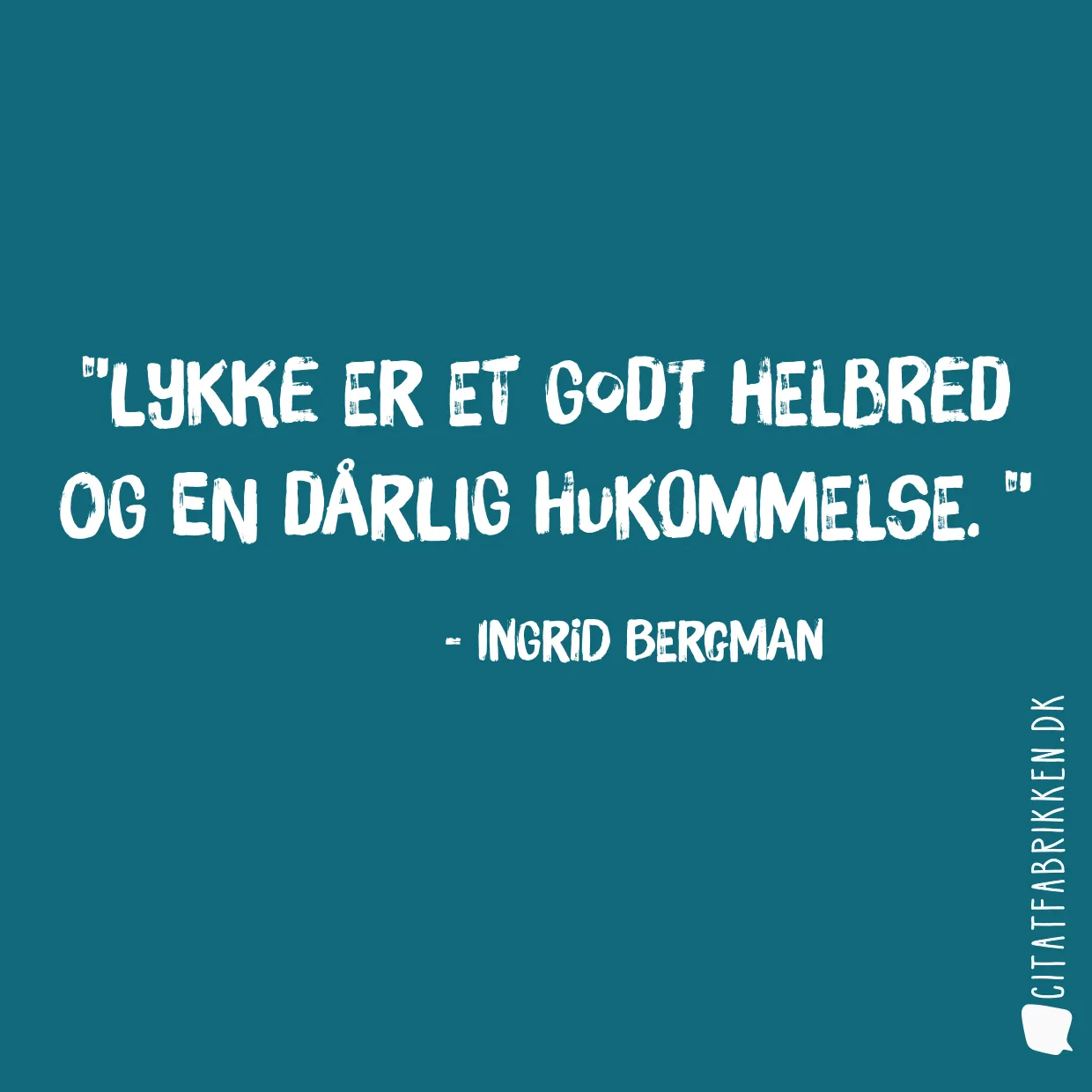 Lykke er et godt helbred og en dårlig hukommelse. 