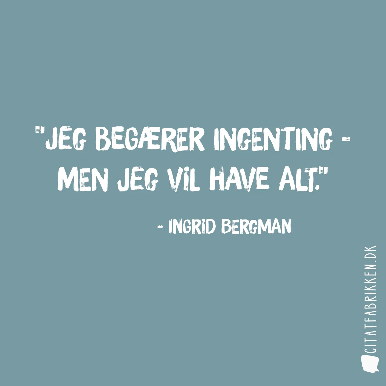 Jeg begærer ingenting - men jeg vil have alt.