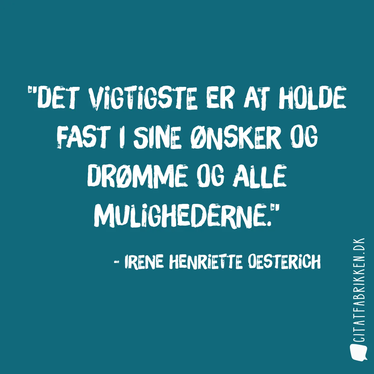 Det vigtigste er at holde fast i sine ønsker og drømme og alle mulighederne.