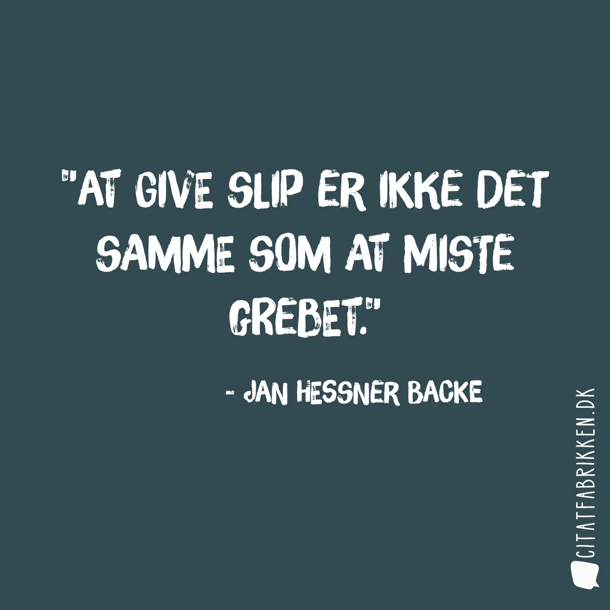 At give slip er ikke det samme som at miste grebet.