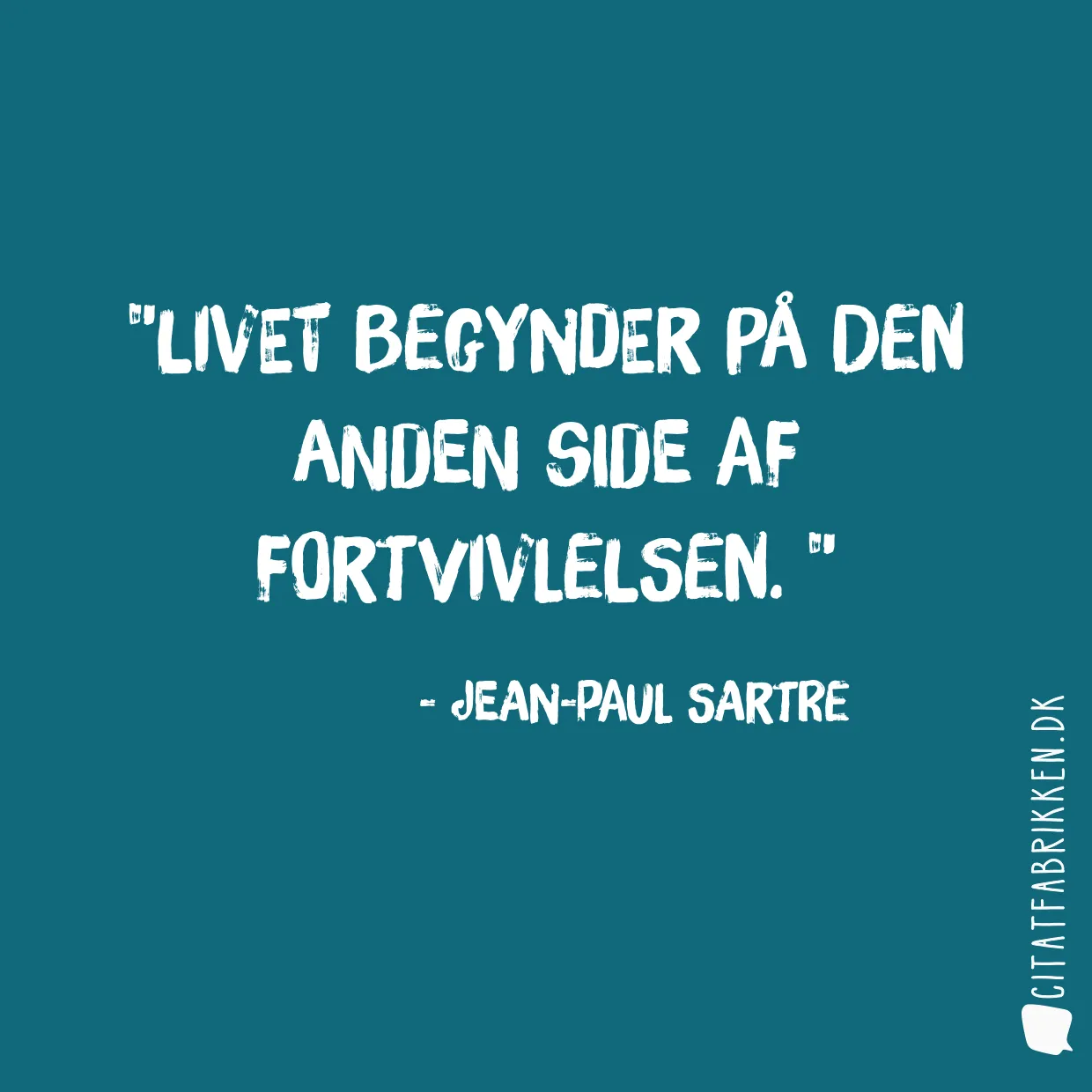 Livet begynder på den anden side af fortvivlelsen. 