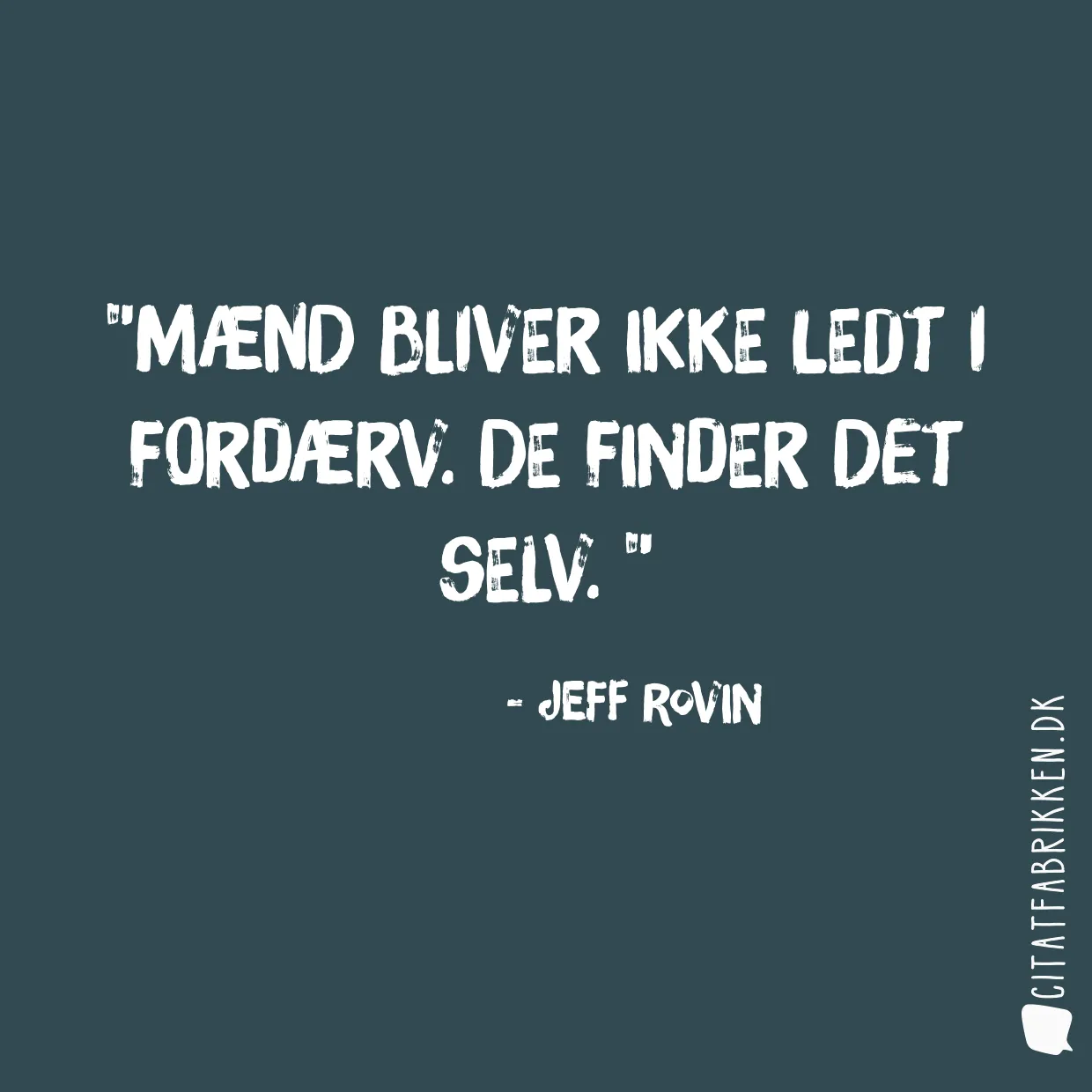 Mænd bliver ikke ledt i fordærv. De finder det selv. 