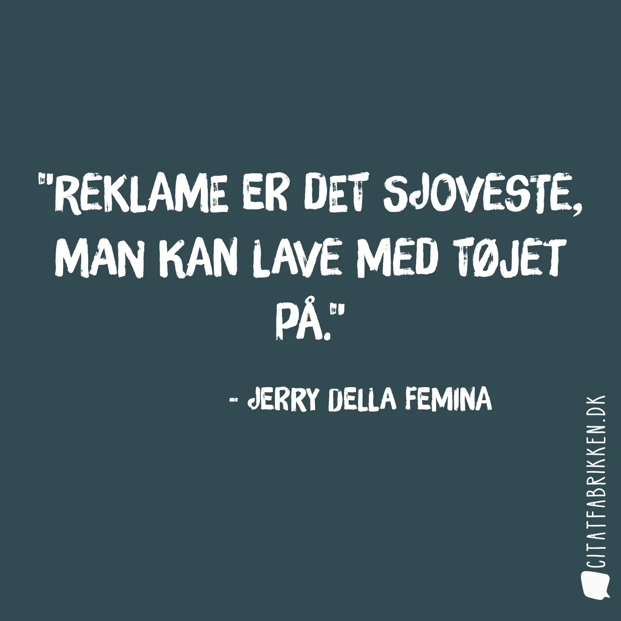 Reklame er det sjoveste, man kan lave med tøjet på.