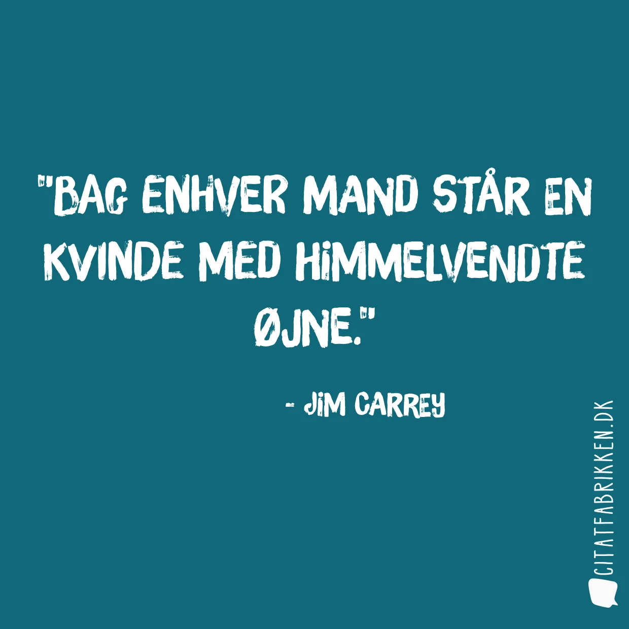 Bag enhver mand står en kvinde med himmelvendte øjne.